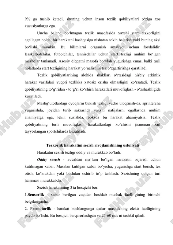 to‘g‘ridan - to‘g‘ri ko‘chish harakatlari muvofiqlash - o‘xshashligida kuzatiladi. mashg‘ulotlardagi oyoqlarni bukish tezligi yadro uloqtirish-da, sprintercha yugurishda, joyidan turib sakrashda yaxshi natijalarni egallashda muhim ahamiyatga ega, lekin suzishda, boksda bu harakat ahamiyatsiz. tezlik qobiliyatining turli muvofiqlash harakatlardagi ko‘chishi jismonan zaif tayyorlangan sportchilarda kuzatiladi. tezkorlik harakatini sezish rivojlanishining usluliyati harakatni sezish tezligi oddiy va murakkab bo‘ladi. oddiy sezish - avvaldan ma’lum bo‘lgan harakatni bajarish uchun kutilmagan xabar. masalan kutilgan xabar bo‘yicha, yugurishga start berish, tez otish, ko‘krakdan yoki boshdan oshirib to‘p tashlash. sezishning qolgan turi hammasi murakkabdir. sezish harakatining 3 ta bosqichi bor: 1.sensorlik - xabar berilgan vaqtdan boshlab mushak faolli-gining birinchi belgilarigacha. 2. premotorlik - harakat boshlangunga qadar mushakning elektr faolligining paydo bo‘lishi. bu bosqich barqarorlashgan va 25-60 m/s ni tashkil qiladi. 3.motorli - harakat boshlanishidan to tugaguncha davom etadi. sensor va premotorli bosqich yashirin ta’sirning tarkibiy qism-larini hosil qiladi, motorlisi esa harakatni tashkil qiladi. oddiy harakat sezgisining butunlay qisqarish …