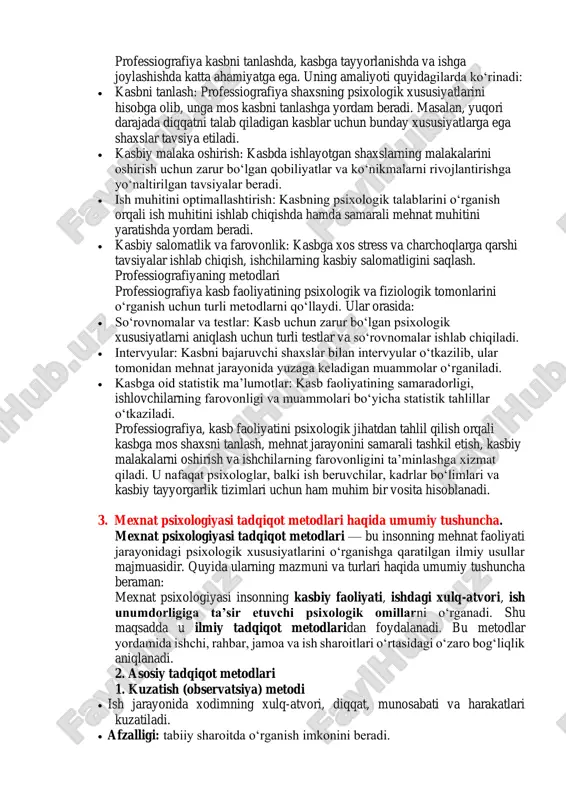 r zarurligini o‘rganadi. professiografiya ishchilarning malakalarini rivojlantirishda, mehnat jarayonini optimallashtirishda va psixologik tavsiyalar berishda muhim ahamiyatga ega. professiografiyaning asosiy vazifalari 1. kasb talablari va shaxsiy xususiyatlarni aniqlash: har bir kasb uchun zarur bo‘lgan psixologik va jismoniy talablarni o‘rganish. masalan, aeromexaniklar, tibbiyot xodimlari yoki yuqori darajadagi boshqaruvchilar uchun kerakli bo‘lgan psixologik qobiliyatlar (diqqat, xotira, emosional barqarorlik) aniqlanadi. 2. kasbga mos keluvchi shaxsiy xususiyatlar: professiografiya, kasbning talablariga mos keladigan psixologik va fiziologik xususiyatlarni (masalan, xotira, muloqot qobiliyati, aqliy va jismoniy chidamlilik) aniqlashga yordam beradi. 3. kasbni bajarishda yuzaga keladigan stress omillarini o‘rganish: kasbga xos stress faktorlarini aniqlash, mehnat sharoitlari va ish muhitining inson psixikasiga qanday ta’sir ko‘rsatishini tahlil qilish. 4. kasb faoliyatining psixologik muammolarini hal qilish: kasbdagi psixologik muammolar (masalan, professional deformatsiya, charchoq, stress) va ularning oldini olish uchun tavsiyalar ishlab chiqish. 5. kasb tayyorlash tizimini takomillashtirish: kasblarni o‘rganish, ularni tayyorlash tizimini yanada samarali qilish uchun professionallikni aniqlovchi psixologik xususiyatlar bo‘yicha tavsiyalar …
