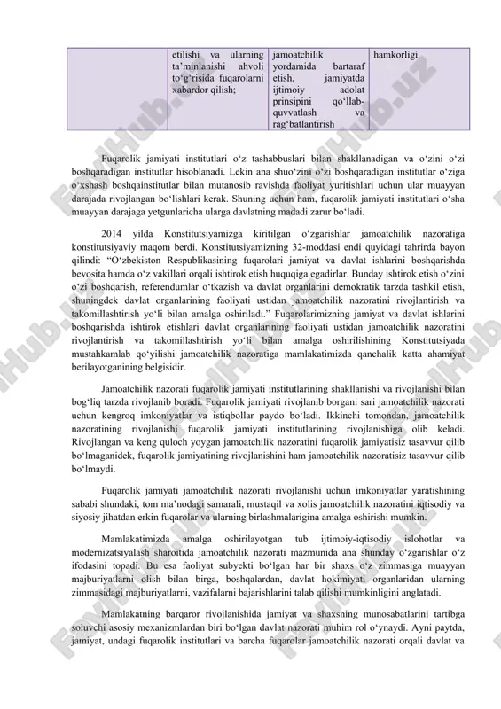 ovut avvalo, shundaki, “ijtimoiy nazorat” tushunchasi mazmun doirasiga ko‘ra “jamoatchilik nazorati” tushunchasidan kengroq. bu tushuncha tarkibiga “jamoatchilik nazorati” tushunchasidan tashqari davlat nazorati va fuqarolik nazorati ham kiradi. chunki ular ham mohiyatan ijtimoiy nazoratning ko‘rinishlaridir. “jamoatchilik nazorati ― jamoat birlashmalari tomonidan davlat hokimiyati va boshqaruvi organlari faoliyatining amaldagi qonunlarga mosligini aniqlash va baholash bo‘yicha yuritadigan faoliyat”. “jamoatchilik nazoratining maqsadlari quyidagilardan iborat: fuqarolarning huquqlari, erkinliklari va qonuniy manfaatlariga rioya etilishini ta’minlash; davlat organlari va ularning mansabdor shaxslari faoliyatida qonuniylikni ta’minlash; jamiyat manfaatlarini himoya qilish”. “jamoatchilik nazoratining vazifalari quyidagilardan iborat: davlat organlari va jamiyatning o‘zaro tiyib turish va manfaatlar muvozanati tizimini ta’minlash; davlat organlari va ularning mansabdor shaxslari tomonidan qonunlarga, fuqarolarning huquqlari, erkinliklari va qonuniy manfaatlariga rioya etilishi va ularning ta’minlanishi ahvoli to‘g‘risida fuqarolarni xabardor qilish; davlat organlari va ularning mansabdor shaxslari tomonidan qonunga rioya qilmaslik holatlarini aniqlash va keng jamoatchilikni xabardor qilish, ularni jamoatchilik yordamida bartaraf etish, jamiyatda ijtimoiy adolat prinsipini qo‘llab-quvvatlash …