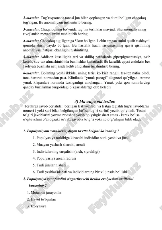 terisi ko`kish rangli, tez-tez nafas oladi, tana harorati normadan past. klinikada “yurak porogi” diagnozi qo`yilgan. ammo yurak klapanlari normada tuzilganligi aniqlangan. yurak yoki qon tomirlardagi qanday buzilishlar yuqoridagi o`zgarishlartga olib keladi? 3) mavzuga oid testlar. testlarga javob berishda: berilgan test yoziladi va testga tegishli tug’ri javoblarni nomeri ( yoki xarf bilan belgilangan bo’lsa tug’ri xarfni) yozib, qo’yiladi. testni to’g’ri javoblarini yozma ravishda yozib qo’yshgiz shart emas - kerak bo’lsa o’qituvchini o’zi ogzaki so’rab, javobiz to’g’ri yoki noto’g’riligini bilib oladi. 1. populyasiyani xarakterlaydigan to’rtta belgini ko’rsating ? 1. populyasiya tarkibiga kiruvchi individlar soni, yoshi va jinsi 2. muayan yashash sharoiti, areali 3. individlarning tarqalishi (zich, siyrakligi) 4. populyasiya areali radiusi 5. turli jinslar nisbati 6. turli yeshlar nisbati va individlarning bir xil jinsda bo’lishi 2. populyasiya genofondini o’zgartiruvchi beshta evolyusion omillarni kursating ? 1. mutasion jarayonlar 2. hayot to’lqinlari 3. izolyasiya 4. tabiiy tanlanish 5. genlar dreyfi 6. yashash arealining kengligi …