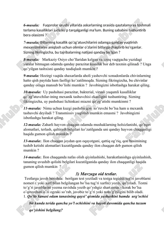 qtgacha yuzidagi yaralar bitmagan odamda qanday parazitar kasallik bor deb taxmin qilinadi ? unga qo’yilgan tashxisni qanday tasdiqlash mumkin ? 9-masala: hozirgi vaqtda shaxarlarda aholi yashovchi xonadonlarda chivinlarning hatto qish paytida ham faolligi ko’zatilmoqda. sizning fikringizcha, bu chivinlar qanday oilaga mansub bo’lishi mumkin ? javobingizni isbotlashga harakat qiling. 10-masala: uy pashshasi parazitar, bakterial, virusli yuqumli kasalliklar qo’zg’atuvchilar-ining mexanik tashuvchisi ekanligini tushuntiring. sizning fikringizcha, uy pashshasi lichinkasi miazni qo’zg’atishi mumkinmi ? 11-masala: nima uchun kuzgi pashsha qon so’ruvchi bo’lsa ham u mexanik tashuvchi deyiladi ? transmissiv yuqtirish mumkin emasmi ? javobingizni isbotlashga harakat qiling. 12-masala: zaharli hayvon chaqqan odamda mushaklarning holsizlanishi, qo’rquv alomatlari, terlash, qaltirash belgilari ko’zatilganda uni qanday hayvon chaqqanligi haqida gumon qilish mumkin ? 13-masala:. ilon chaqqan joydan qon oqayotgani, qattiq og’riq, qon bosimining tushib ketishi alomatlari kuzatilganda qanday ilon chaqqan deb gumon qilish mumkin ? 14-masala:. ilon chaqqanda nafas olish qiyinlashishi, harakatlanishga qiyinlashish, tananing uvushib qolishi belgilari kuzatilganida …