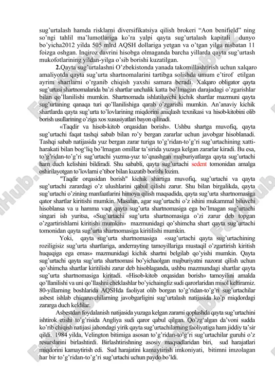 vi yevropa sug’urta bozoriga o’z ta’sirini o’tkazmasdan qolmayapti. uning afzalligi shundan iboratki, internet sug’urta shartnomasining vositachilarsiz bevosita tuzish imkonini beradi. bundan tashqari, internetning umumjahon ahamiyatga ega ekanligi sug’urtalovchilar uchun sug’urta maydonini kengaytirish imkonini beradi. sug‘uratlovchilar agentlik tizimini saqlab qolgan holda o’z xizmatlarini internet orqali sotish uchun o’z saytlarini yaratmoqda. ba’zi sug’urtalovchilar esa faqatgina internet orqali xizmatlarni sotishga ixtisoslashmoqdalar. masalan, nemis sug’urtalovchi hamburg-mannheimer internet orqali sug’urta xizmatlarini sotuvchi shu’ba korxonasini tashkil qilgan. lekin, internet orqali sug’urta xizmatlarini sotishning uchinchi shakli ham ma’lum darajada rivojlandi. bunda bir nechta sug’urta tashkilotlari o’z sug’urta xizmatlari to’g’risidagi ma’lumotlarni bir saytga joylashtirmoqdalar. mazkur tadbir sug’urta xizmatlarini standartlashtirish va narxlarning egiluvchanligini ta’minlashga olib kelmoqda. germaniyaning yirik sug’urtalovchilari sifatida «koloniya» sug’urta jamiyati, «gerling» sug’urta konserni va «alyans» sug’urta kompaniyasini keltirish mumkin. bu kompaniya jahonning 10 ta yirik sug’urta kompaniyalari ro’yxatiga kiradi. jahon sug’urta bozorida eng katta salmoqqa ega bo’lgan davlatlardan biri bo’lgan, aqshning sug’urta sohasidagi tajribasini o’rganish muhim …
