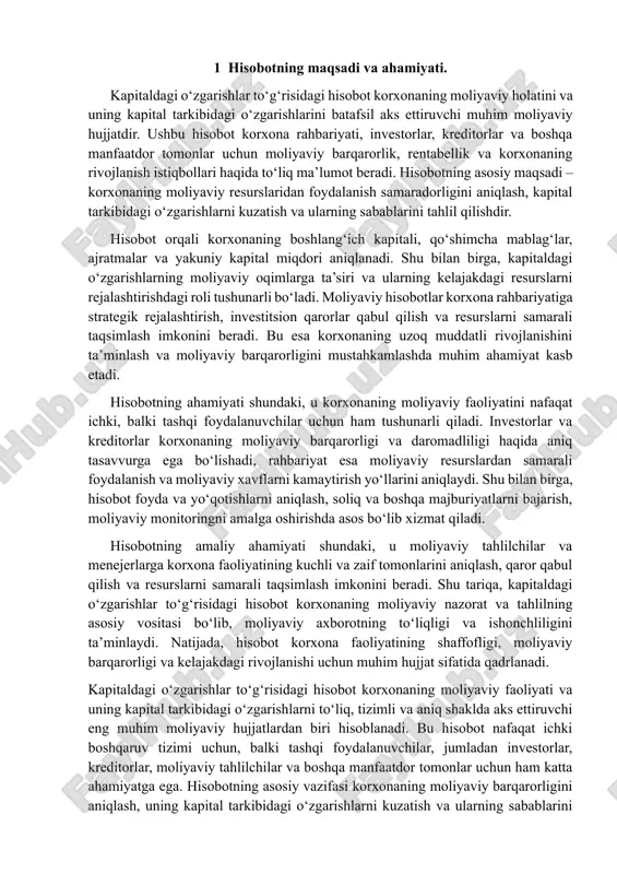o‘zgarishlar to‘g‘risidagi hisobot korxonaning moliyaviy faoliyati va uning kapital tarkibidagi o‘zgarishlarni to‘liq, tizimli va aniq shaklda aks ettiruvchi eng muhim moliyaviy hujjatlardan biri hisoblanadi. bu hisobot nafaqat ichki boshqaruv tizimi uchun, balki tashqi foydalanuvchilar, jumladan investorlar, kreditorlar, moliyaviy tahlilchilar va boshqa manfaatdor tomonlar uchun ham katta ahamiyatga ega. hisobotning asosiy vazifasi korxonaning moliyaviy barqarorligini aniqlash, uning kapital tarkibidagi o‘zgarishlarni kuzatish va ularning sabablarini chuqur tahlil qilishdir. shu bilan birga, bu hujjat korxona rahbariyati va boshqa foydalanuvchilar uchun kelajakdagi moliyaviy strategiyalarni ishlab chiqishda asosiy manba vazifasini bajaradi. kapital tarkibidagi o‘zgarishlar korxona faoliyatining turli jihatlarini aks ettiradi. masalan, boshlang‘ich kapitalning o‘sishi yoki kamayishi, qo‘shimcha mablag‘larning kiritilishi yoki chiqarilishi, ajratmalar va sof foyda orqali kapitalning shakllanishi kabi jarayonlar hisobot orqali aniq kuzatiladi. bu esa moliyaviy holatni baholash va kelajakdagi rejalashtirishda asos bo‘lib xizmat qiladi. shu nuqtai nazardan qaraganda, hisobotning birinchi va eng asosiy maqsadi – kapitaldagi o‘zgarishlarni tizimli tarzda ifodalash va ularni moliyaviy …