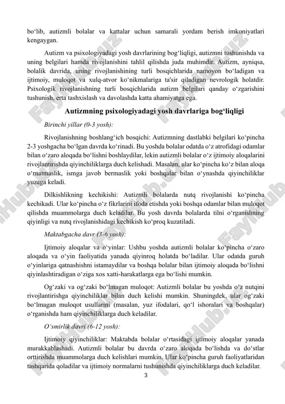 kechikishi: autizmli bolalarda nutq rivojlanishi ko‘pincha kechikadi. ular ko‘pincha o‘z fikrlarini ifoda etishda yoki boshqa odamlar bilan muloqot qilishda muammolarga duch keladilar. bu yosh davrda bolalarda tilni o‘rganishning qiyinligi va nutq rivojlanishidagi kechikish ko‘proq kuzatiladi. maktabgacha davr (3-6 yosh): ijtimoiy aloqalar va o‘yinlar: ushbu yoshda autizmli bolalar ko‘pincha o‘zaro aloqada va o‘yin faoliyatida yanada qiyinroq holatda bo‘ladilar. ular odatda guruh o‘yinlariga qatnashishni istamaydilar va boshqa bolalar bilan ijtimoiy aloqada bo‘lishni qiyinlashtiradigan o‘ziga xos xatti-harakatlarga ega bo‘lishi mumkin. og‘zaki va og‘zaki bo‘lmagan muloqot: autizmli bolalar bu yoshda o‘z nutqini rivojlantirishga qiyinchiliklar bilan duch kelishi mumkin. shuningdek, ular og‘zaki bo‘lmagan muloqot usullarini (masalan, yuz ifodalari, qo‘l ishoralari va boshqalar) o‘rganishda ham qiyinchiliklarga duch keladilar. o‘smirlik davri (6-12 yosh): ijtimoiy qiyinchiliklar: maktabda bolalar o‘rtasidagi ijtimoiy aloqalar yanada murakkablashadi. autizmli bolalar bu davrda o‘zaro aloqada bo‘lishda va do‘stlar orttirishda muammolarga duch kelishlari mumkin. ular ko‘pincha guruh faoliyatlaridan tashqarida qoladilar va ijtimoiy normalarni tushunishda qiyinchiliklarga …