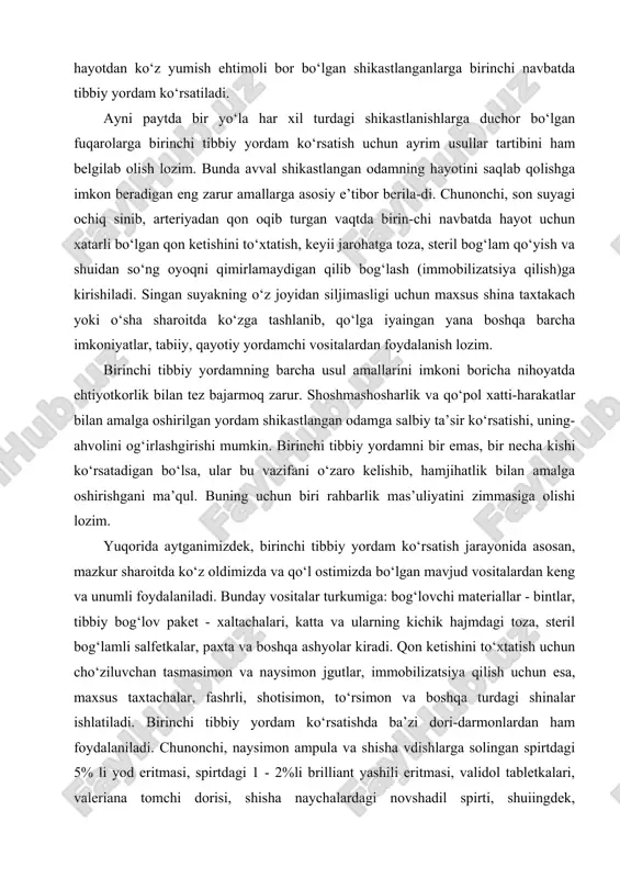 i foydalaniladi. bunday vositalar turkumiga: bog‘lovchi materiallar - bintlar, tibbiy bog‘lov paket - xaltachalari, katta va ularning kichik hajmdagi toza, steril bog‘lamli salfetkalar, paxta va boshqa ashyolar kiradi. qon ketishini to‘xtatish uchun cho‘ziluvchan tasmasimon va naysimon jgutlar, immobilizatsiya qilish uchun esa, maxsus taxtachalar, fashrli, shotisimon, to‘rsimon va boshqa turdagi shinalar ishlatiladi. birinchi tibbiy yordam ko‘rsatishda ba’zi dori-darmonlardan ham foydalaniladi. chunonchi, naysimon ampula va shisha vdishlarga solingan spirtdagi 5% li yod eritmasi, spirtdagi 1 - 2%li brilliant yashili eritmasi, validol tabletkalari, valeriana tomchi dorisi, shisha naychalardagi novshadil spirti, shuiingdek, tugmachasimon shakldagi yoxud kukun holidagi natriy gidrokarbonat (ichimlik sodasi), vazelin va boshqalar shular jumlasidandir. bundan tashqari, ommaviy zararlanish o‘choqlarida radiofaol zaharlovchi moddalar hamda bakterial vositalar ta’siridan saqlanish, ulardan muhofaza qilish maqsadida shaxsiy dorilar majmui jamlangan shaxsiy individual aptechka (ai-2) imkoniyatlaridan ham foydalanish zarur. birinchi tibbiy yordam ko‘rsatish uchun favqulodda hodisa sodir bo‘lgan joyda ko‘zga tashlangan va qo‘l ostida bo‘lgan vosigalar turkumiga bog‘lam …