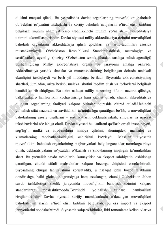 tbardoshligini oshirishni koʻzlaydi. masalan, siyosatda muvofiqlikni baholash organlarining majburiyatlari belgilangan: ular normlarga rioya qilish, deklaratsiyalarni roʻyxatdan oʻtkazish va sinovlarning aniqligini taʻminlashlari shart. bu yoʻnalish savdo toʻsiqlarini kamaytirish va eksport salohiyatini oshirishga qaratilgan, chunki sifatli mahsulotlar xalqaro bozorga chiqishni osonlashtiradi. siyosatning chuqur tahlili shuni koʻrsatadiki, u nafaqat ichki bozor talablarini qondirishga, balki global integratsiyaga ham asoslangan, chunki oʻzbekiston jahon savdo tashkilotiga aʼzolik jarayonida muvofiqlikni baholash tizimini xalqaro standartlarga moslashtirmoqda.toʻrtinchi yoʻnalish xalqaro hamkorlikni rivojlantirishdir. davlat siyosati xorijiy mamlakatlarda oʻtkazilgan muvofiqlikni baholash natijalarini eʼtirof etish tartibini belgilaydi, bu esa import va eksport jarayonlarini soddalashtiradi. siyosatda xalqaro bitimlar, ikki tomonlama kelishuvlar va akkreditatsiya qilingan laboratoriyalar natijalarini eʼtirof etish mexanizmlari batafsil koʻrib chiqilgan. bu yoʻnalish oʻzbekistonning markaziy osiyo va yevroosiyo iqtisodiy ittifoqi bilan hamkorligini kuchaytirishga xizmat qiladi. umuman olganda, davlat siyosati muvofiqlikni baholashni nafaqat nazorat vositasi, balki iqtisodiy oʻsishning omili sifatida koʻradi, chunki sifatli mahsulotlar ishlab chiqarish va eksportni ragʻbatlantiradi. “muvofiqlikni baholash toʻgʻrisida”gi qonunning tuzilishi …