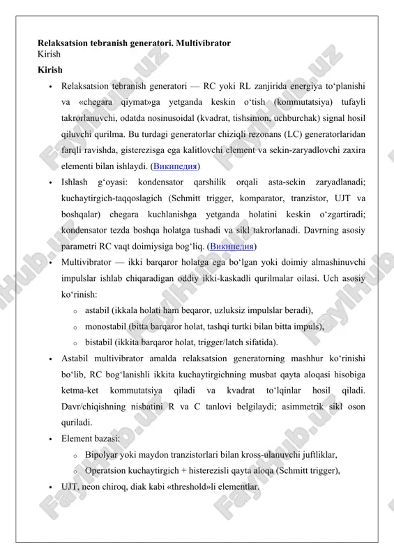 bistabil multivibratorlarning sxemalari - hisoblash formulalari (t, f, duty cycle) - laboratoriya tajribasi va proteus simulatsiyasi relaksatsion tebranish generatorining nazariy asoslari tebranishlar – bu energiya saqlovchi elementlarda (kondensator yoki induktivlik) to‘plangan zaryadning keskin o‘zgarishi natijasida hosil bo‘ladigan davriy jarayonlar bo‘lib, ularning asosiy xususiyati – sekin zaryadlanish va keskin tushirish fazalarining almashinishi hisoblanadi. fizik jihatdan bu jarayon quyidagicha tasvirlanadi: - birinchi faza (sekin o‘zgarish): rc-zanjir kondensatori manba kuchlanishi bo‘yicha eksponensial qonun bo‘yicha zaryadlanadi. bu vaqt ichida tizim energiyani asta-sekin to‘playdi. - ikkinchi faza (keskin o‘zgarish): zaryad ma’lum chegara qiymatga yetganda, kalitlashuvchi element (tranzistor, tyristor, neon lampa) o‘tkazuvchan holatga o‘tadi va kondensator zaryadi bir zumda tushiriladi. natijada chiqish signali deyarli to‘rtburchak shaklga ega bo‘ladi, bu esa relaksatsion tebranishlarni impulsli texnikada keng qo‘llash imkonini beradi. misol: neon lampali relaksatsion generator (1940-yillar) – lampa yonish kuchlanishiga yetganda kondensator zaryadi lampa orqali oqib o‘tadi va yorug‘lik chaqnashi hosil qiladi. bu jarayon davriy takrorlanadi. generatorlarning ishlash …