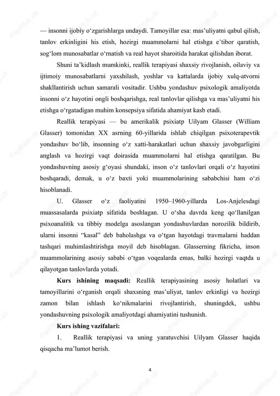 ‘tgan hayotdagi travmalarni haddan tashqari muhimlashtirishga moyil deb hisoblagan. glasserning fikricha, inson muammolarining asosiy sababi o‘tgan voqealarda emas, balki hozirgi vaqtda u qilayotgan tanlovlarda yotadi. kurs ishining maqsadi: reallik terapiyasining asosiy holatlari va tamoyillarini o‘rganish orqali shaxsning mas’uliyat, tanlov erkinligi va hozirgi zamon bilan ishlash ko‘nikmalarini rivojlantirish, shuningdek, ushbu yondashuvning psixologik amaliyotdagi ahamiyatini tushunish. kurs ishing vazifalari: 1. reallik terapiyasi va uning yaratuvchisi uilyam glasser haqida qisqacha ma’lumot berish. 2. reallik terapiyasining asosiy holatlarini aniqlash va ularni tushuntirish: ehtiyojlarni qondirish, tanlov qilish, javobgarlikni his etish, sog‘lom munosabatlar o‘rnatish. 3. reallik terapiyasining asosiy tamoyillarini bayon qilish: mas’uliyat, tanlov erkinligi, hozirgi zamon bilan ishlash, reallikka moslashish, sog‘lom munosabatlar. 4. reallik terapiyasining insonning shaxsiy rivojlanishi va ijtimoiy hayotdagi ahamiyatini ko‘rsatish. 5. o‘z hayotida reallik terapiyasi tamoyillarini qo‘llash orqali ijobiy o‘zgarishlarni amalga oshirish imkoniyatlarini tahlil qilish. kurs ishing obyekti: reallik terapiyasining obyekti — insonning psixologik jarayonlari va xatti-harakatlari, shuningdek, ularning shaxsiy tanlov, mas’uliyat va …