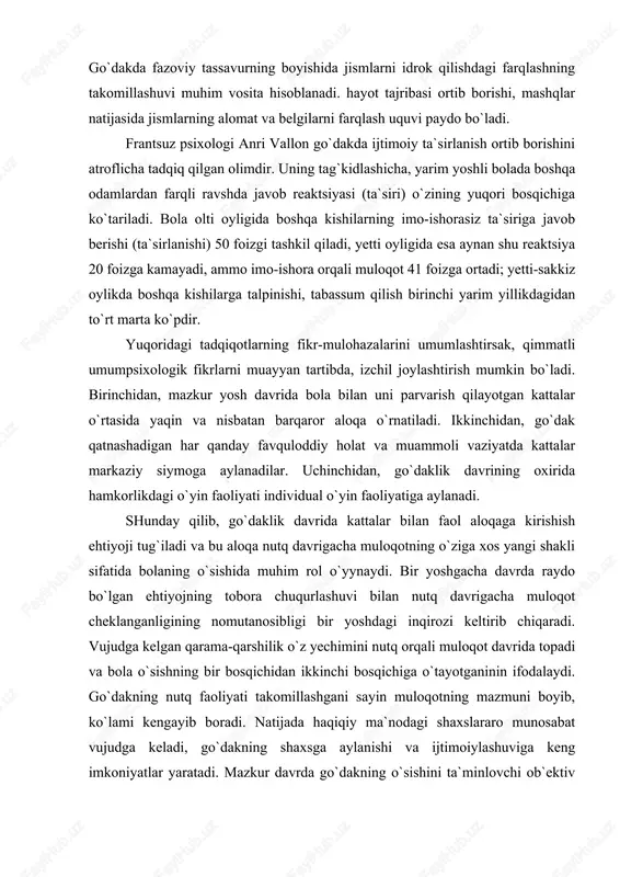 arama-qarshilik o`z yechimini nutq orqali muloqot davrida topadi va bola o`sishning bir bosqichidan ikkinchi bosqichiga o`tayotganinin ifodalaydi. go`dakning nutq faoliyati takomillashgani sayin muloqotning mazmuni boyib, ko`lami kengayib boradi. natijada haqiqiy ma`nodagi shaxslararo munosabat vujudga keladi, go`dakning shaxsga aylanishi va ijtimoiylashuviga keng imkoniyatlar yaratadi. mazkur davrda go`dakning o`sishini ta`minlovchi ob`ektiv va sub`ektiv sharoitlar yaratilishi – bolaning faollligi ortishi uchun psixologik negiz bo`ladi. harakatning psixologik xususiyatlari va mexanizmlarini qator tajribalar asosida o`rgangan olimlardan d.b.elkoninning ishonch bilan ta`kidlashicha 2-3 haftalik go`dakda ko`z konvergentsiyasi vujudga kelsa ham, o`z nigohini turli jismlarga qaratib turish jarayoni qiyin kechadi, hayotining 3-5 haftalarida esa uning nigohi oz fursat bo`lsada, muayyan ob`ektga to`plana boshlaydi. 4-5 haftalik go`dakda 1-1,5 metr naridagi jismlarni kuzatish ko`nikmasi hosil bo`ladi. ikki oylik bola 2-4 metr uzoqlikdagi narsani kuzatishni o`rganadi, u uch oyligida 4-7 metr oraliqdagi jismlarni ham payqay oladi, nihoyat, 6-10 haftalik go`dak hatto, aylanayotgan predmetning harakatini idrok qilish imkoniyatiga ega bo`ladi. keyinchalik hissiy …