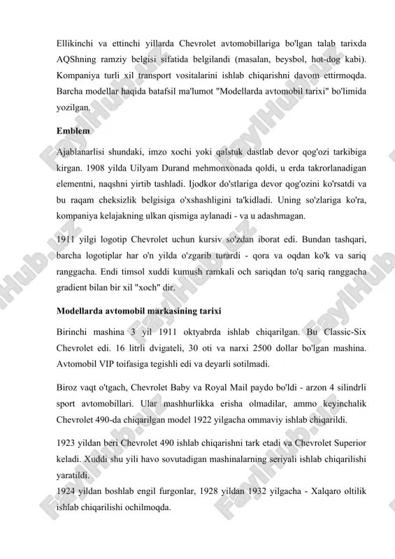 kiz o'rinli suv chiqarildi. shu bilan birga, yo'lovchi avtoulovlarida magistral tahrirlanadi - u kattalashadi, avtomobillarning umumiy dizayni o'zgaradi. shahar atrofi hali ham ishlab chiqarilmoqda. 1937 yilda "yangi" dizayni bilan standard va master seriyali mashinalarni ishlab chiqarish boshlandi. urush davrida mashinalar bilan birgalikda patronlar, snaryadlar, o'qlar ishlab chiqariladi va shiori "kattaroq va yaxshiroq" deb o'zgartiriladi. 1948 yil - 48 o'rindiqli chevrolet stylemaster'4 sedanining ishlab chiqarilishi va keyingi yildan boshlab deluxe va special ishlab chiqarilishi boshlandi. 1950 yildan beri general motors yangi powerglide avtomobillariga pul tikmoqda va uch yildan so'ng zavodlarda birinchi ishlab chiqarilgan sport avtomobili paydo bo'ldi. model 2 yildan beri takomillashib bormoqda. 1958 yil - chevrolet impala zavodining ishlab chiqarilishi - rekord darajada sotilgan avtoulovlar savdosi, bu hali engib chiqilmagan. el camino kelgusi yilda ishga tushirildi. ushbu avtoulovlarni chiqarish paytida dizayni doimo o'zgarib turardi, korpus yanada murakkablashdi va barcha aerodinamik xususiyatlar hisobga olindi. 1962 yil - chevrolet chevy 2 nova …