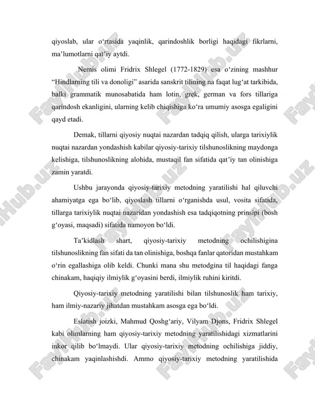 sa tadqiqotning prinsipi (bosh gʻoyasi, maqsadi) sifatida namoyon boʻldi. taʼkidlash shart, qiyosiy-tarixiy metodning ochilishigina tilshunoslikning fan sifati da tan olinishiga, boshqa fanlar qatoridan mustahkam oʻrin egallashiga olib keldi. chunki mana shu metodgina til haqidagi fanga chinakam, haqiqiy ilmiylik gʻoyasini berdi, ilmiylik ruhini kiritdi. qiyosiy-tarixiy metodning yaratilishi bilan tilshunoslik ham tarixiy, ham ilmiy-nazariy jihatdan mustahkam asosga ega boʻldi. eslatish joizki, mahmud qoshgʻariy, vilyam djons, fridrix shlegel kabi olimlarning ham qiyosiy-tarixiy metodning yaratilishidagi xizmatlarini inkor qilib boʻlmaydi. ular qiyosiy-tarixiy metodning ochilishiga jiddiy, chinakam yaqinlashishdi. ammo qiyosiy-tarixiy metodning yaratilishida frants bopp, rasmus rask, yakob grimm, aleksandr vostokovlarning xizmatlari nihoyatda katta boʻlib, ular ijodkor (novator) tilshunoslar sifatida maydonga chiqdi. qiyosiy-tarixiy metod ilmiy-tekshirish usullarining muayyan sistemasi boʻlib, oʻz oldiga qarindosh tillarni qiyoslash orqali oʻrganib, u yoki bu tilning tarixini, undagi oʻzgarishlarni, lisoniy hodisalarning mohiyatini, uning taraqqiyotidagi qonuniyatlarni koʻrsatib berish, tushuntirish vazifasini qoʻyadi. hind-yevropa tillarini qiyosiy-tarixiy oʻrganish tarixi toʻrt davrni oʻz ichiga oladi: 1. qiyosiy-tarixiy metodning …