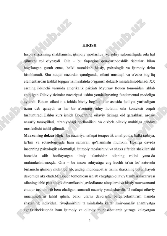 bilan hamkorlikda yozilgan “oila evolyutsiyasi” kitobi oilaviy tizimlar nazariyasining diagnostika va terapevtik jihatlarini chuqur yoritadi. g‘arbda ushbu yondashuv ko‘plab universitetlarda psixoterapiya yo‘nalishida asosiy nazariy modellar qatoriga kiradi. o‘zbekistonda esa ushbu nazariya so‘nggi yillarda psixologiya sohasi vakillari, ayniqsa oila psixologiyasi va sotsiologiya yo‘nalishidagi tadqiqotchilar tomonidan asta-sekin o‘rganilmoqda. psixologiya bo‘yicha o‘zbek va rus tilidagi darsliklarda nazariyaning umumiy tamoyillari keltirilgan bo‘lsa-da, amaliy qo‘llanmalar hali yetarli emas.shu bois ushbu kurs ishi orqali bouen nazariyasining asoslari, metodologiyasi va amaliy qiymatini tizimli tarzda o‘rganish hamda uni o‘zbekiston sharoitiga tatbiq qilish imkoniyatlarini ko‘rib chiqish dolzarb vazifa hisoblanadi. kurs ishi predmeti: myurray bouen tomonidan ishlab chiqilgan oilaviy tizimlar nazariyasining psixologik asoslari, asosiy tamoyillari va ular asosida oilaviy munosabatlarning shakllanishi, rivojlanishi hamda barqarorligini ta’minlashdagi roli hisoblanadi. kurs ishi maqsadi: myurray bouenning oilaviy tizimlar nazariyasining asosiy xususiyatlari va talqinlarini yoritib berish. kurs ishi vazifalari: 1.m.bouenning hayoti va ilmiy faoliyatini o‘rganish orqali nazariyaning shakllanish manbalarini aniqlash;[footnoteref:1] [1: goldenberg, x., & goldenberg, …