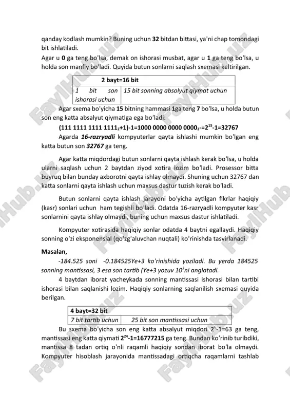 ta ishlashi mumkin degan savol hosil bo’lishi tabiiy. bizga ma’lumki, butun sonlar musbat va manfiy bo’lishi mumkin. shuning uchun son shiorasini qanday kodlash mumkin? buning uchun 32 bitdan bittasi, ya’ni chap tomondagi bit ishlatiladi. agar u 0 ga teng bo’lsa, demak on ishorasi musbat, agar u 1 ga teng bo’lsa, u holda son manfiy bo’ladi. quyida butun sonlarni saqlash sxemasi keltirilgan. 2 bayt=16 bit 1 bit son ishorasi uchun 15 bit sonning absolyut qiymat uchun agar sxema bo’yicha 15 bitning hammasi 1ga teng 7 bo’lsa, u holda butun son eng katta absalyut qiymatiga ega bo’ladi: (111 1111 1111 11112+1)-1=1000 0000 0000 00002-=215-1=32767 agarda 16-razryadli kompyuterlar qayta ishlashi mumkin bo’lgan eng katta butun son 32767 ga teng. agar katta miqdordagi butun sonlarni qayta ishlash kerak bo’lsa, u holda ularni saqlash uchun 2 baytdan ziyod xotira lozim bo’ladi. prosessor bitta buyruq bilan bunday axborotni qayta ishlay olmaydi. shuning uchun 32767 dan katta …