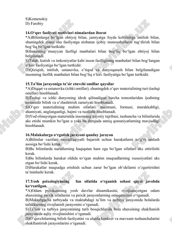 tanlash asosiga bo‘lishi kerak. b)bu bilimlarda narsalarning haqiqatan ham ega bo‘lgan sifatlari aks ettirilishi kerak. s)bu bilimlarda harakat oldida to‘rgan muhim maqsadlarning xususiyatlari aks etgan bo‘lishi kerak. d)harakatlar maqsadga erishish uchun zarur bo‘lgan ob’ektlarni o‘zgartirishni ta’minlashi kerak. 17.yosh psixologiyaning fan sifatida o‘rganish sohasi qaysi javobda ko‘rsatilgan. *a)odam psixikasining yosh davrlar dinamikasini, rivojlanayotgan odam shaxsining psixik sifatlarini va psixik jarayonlarning ontogenezini o‘rganadi. b)maktabgacha tarbiyada va maktabdagi ta’lim va tarbiya jarayonida bolalarda tafakkurning rivojlanish jarayonini o‘rganadi. s)ta’lim va tarbiya jarayonining turli bosqichlarida bola shaxsining shakllanish jarayonida aqliy rivojlanishini o‘rganadi. d)o‘quvchilarning bilish faoliyatini va ularda konkret va mavxum tushunchalarini shakllantirish jarayonlarini o‘rganadi. 18.pedagogik – psixologiya fan sifatida o‘rganadigan sohasini ko‘rsatgan javobii aniqlang. *a)ta’lim va tarbiyaning psixologik qonuniyatlarini va o‘qituvchi psixologiyasini o‘rganadi.. b)shaxsning shakllanishiga xos xususiyatlarni va psixologik-pedagogik tadqiqotlarga xos qonuniyatlarni o‘rganadi s)shaxsning motivlariga mos xususiyatlarni va unda ijtimoiy sifatlarning shakllanish mexanizmlarini o‘rganadi. d)sotsiometrik metod asosida sinfdagi o‘quvchilarning shaxslararo munosabatini o‘rganadi. 19.maktabgacha tarbiya yoshidagi …