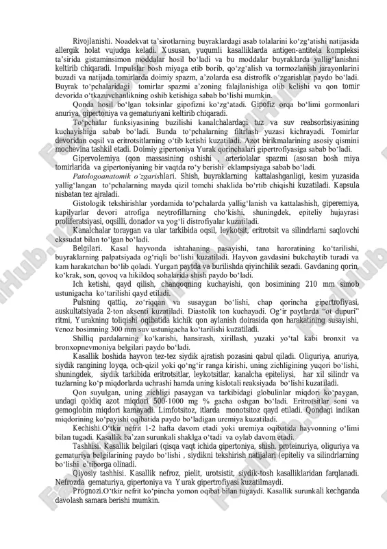 roteinuriya - siydikda albuminlarning paydo bo‘lishi. fiziologik proteinuriya - 0,1-0,4 % gacha - bugozlik, qon quyish, stress, tuxum berish va h.z. patologik proteinuriya - 10-20 va xatto 30 % - nefrozlarda, o‘tkir nefritlarda - 10 % dan oshmaydi.; - glyukozuriya - kandli diabetda va kanalchalar kasalliklarida (nefrozlarda uchraydi; - gematuriya, gemoglobinuriya, ketonuriya va h.z. siydikning oldingi porsiyasi qizil - chiqarish kanali oxirida qizil bo‘lsa - qovuqdan; hammasi qonga aralashgan bo‘lsa - buyrakda qon kuyulish va h.z. 2. shish - nefrozlarda va ba’zan nefritlarda yurak shishlaridan farqi - tezlik bilan paydo bo‘ladi - bosh, kukrak orqali tarqaladi. yumshoq hamirga uxshash bo‘ladi (bosilsa . bosh miyada shish bo‘lsa - eklampsiya, xazm kanalida bo‘lsa - diareya, upka shishsa - balgam ajratish, xansirash bo‘ladi. nefritlardagi shishlar tarkibida nefrozlardagiga nisbatan oqsil miqdori yukori bo‘ladi. 3. yurak-qon tomirlar sindromi - arterial bosim oshadi, chap qorincha gipertrofiyasi, aortada 2 - ton aksent beradi, puls zurikadi. utkir nefritda, …