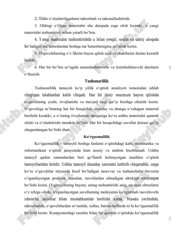 bosqichdagi savollar doirasi qat’iy chegaralangan bo‘lishi shart. ko‘rgazmalilik ko‘rgazmalilik - tamoyili boshqa fanlarni o‘qitishdagi kabi, matematika va informatikani o‘qitish jarayonida ham asosiy va muhim hisoblanadi. ushbu tamoyil qadim zamonlardan beri qo‘llanib kelinayotgan mashhur o‘qitish tamoyillaridan biridir. ushbu tamoyil shunday zaruratni keltirib chiqaradiki, unga ko‘ra o‘quvchilar miyasida hosil bo‘ladigan tasavvur va tushunchalar bevosita o‘rganilayotgan predmet, masalan, tasvirlardan olinadigan idrokiga asoslangan bo‘lishi lozim. o‘qituvchining bayoni, uning tushuntirishi aniq, ravshan obrazlarni o‘z ichiga olishi, o‘rganilayotgan savollarning mohiyatini ko‘rgazmali tasvirlovchi ishonchli misollar bilan mustahkamlab borilishi kerak. masala yechishda, takrorlashda, o‘quvchilardan so‘rashda, xullas, barcha hollarda to‘la ko‘rgazmalilik bo‘lishi lozim. kompyuterdagi rasmlar bilan bir qatorda o‘qitishda ko‘rgazmalilik jadvallar, sxemalar, filmlar, multimediali videoproyektorlar orqali namoyish etiladi. bilimlarni mustahkam o‘zlashtirish bilimlarni mustahkam o‘zlashtirish - jarayoni juda murakkabdir. shu sababli o‘qituvchilarga qisqa tezis shaklidagi tavsiyalar berish bilan cheklanamiz. 1. zamonaviy o‘qitishda tafakkur xotiraga nisbatan yuqoridir. 2. o‘quvchilar ongli ravishda o‘zlashtirgan bilimlarigina eslab qolishlari kerak. 3. yangi bilimlarni o‘rganishga kirishishdan …