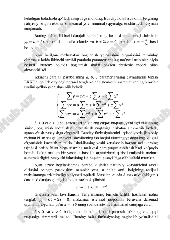 gianish yo'nalishini (kamayishni o'sishga) o'zgartiruvchi eng kichik qiymatni topish imkonini beradi. faraz qilaylik ishlab chiqarish harajatlarini ishlab chiqarilgan maxsulot hajmiga bog'liqligi quyidagi tenglama bilari tavsiflansin: 𝑦𝑥 = 1200 − 60𝑥 + 2𝑥 2 bu holatda eng kam harajatga 𝑥 = 15 maxsulot birligi ishlab chiqarilganda erishiladi: −60 + 2 ∙ 2𝑥 = 0 ikkinchi tartibli parabola egri chizig'i simmetrik bo’lganligi sababli u aniq tadqiqotlarda har doim ham qo’lanilavermaydi. tadqiqotchi ko'pincha parabolaning to'liq shakli bilan emas balki, uning ayrim segmentidan foydalanib ish yuritadi. parabolik bog'lanishning parametrlari har doim ham mantiqqa ega bo’lavermaydi, shuning uchun bog'lanish grafigi ikkinchi tartibli parabolani aniq ifodalamasa, u boshqa chiziqsiz funktsiyaga almashtiriladi, masalan darajali funktsiyaga. ikkinchi tartibli parabola ko'proq qishloq xo'jaligida xosildorlikni berilgan o'g'itlar miqdoriga bog'qligini tavsiflash uchun qo'llaniiadi. bog'lanishning bu shakli quyidagicha asoslanadi, o'simlikka berilayotgan o'g'itning miqdori ortishi bilan hosildorlik, faqat berilayotgan o'g'itning miqdori optimal dozasiga etgunga qadar oshib boradi, deyiladi. dozaning keyingi ortishi o'sirniik uchun …