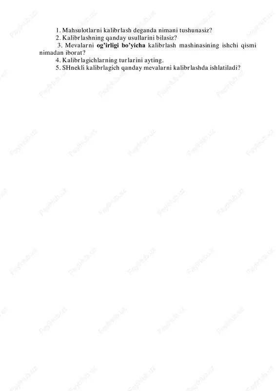 i tushunasiz? 2. kalibrlashning qanday usullarini bilasiz? 3. mevalarni og’irligi bo’yicha kalibrlash mashinasining ishchi qismi nimadan iborat? 4. kalibrlagichlarning turlarini ayting. 5. shnekli kalibrlagich qanday mevalarni kalibrlashda ishlatiladi?