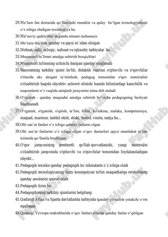 ik va nuqsonlarni o‘z vaqtida aniqlash jarayonini nima deb ataladi 36. o‘rgatish - qanday maqsadni amalga oshirish bo‘yicha pedagogning faoliyati hisoblanadi 37. o‘rgatish, o'rganish, o'qitish, ta’lim, bilim, ko'nikma, malaka, kompetensiya, maqsad, mazmun, tashkil etish, shakl, metod, vosita, natija bu... 38. olti san’at fanlari o‘z ichiga qanday fanlarni olgan 39. olti san’at fanlarini o‘z ichiga olgan o‘quv dasturlari qaysi mamlakat ta’lim tizimida qo‘llanila boshlagan 40. o'quv jarayonining predmetli qo'llab-quvvatlanishi, yangi materialni o'zlashtirish jarayonida o'qituvchi va o'quvchilar tomonidan foydalaniladigan obyekt... 41. pedagogik texnika qanday pedagogik ko`nikmalarni o`z ichiga oladi 42. pedagogik texnologiyaning ilmiy konsepsiyasi ta'lim maqsadlariga erishishning qanday asoslarini qanrab oladi 43. pedagogik tizim bu 44. pedagogikaning tarkibiy qismlarini belgilang 45. qadimgi afina va sparta davlatlarida tarbiyada qanday yo‘nalish yetakchi o‘rin egallagan 46. qadimgi yevropa maktablarida o‘quv fanlari sifatida qanday fanlar o‘qitilgan 47. qaysi olim pedagogika faniga “bilimlarni nazorat qilish va baholash”, “imtihon”, “kollekvium”, “diktant” kabi yangi atama va tushunchalarni kiritdi 48. …