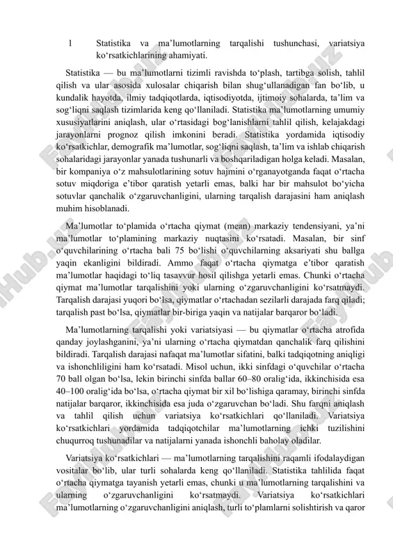 rajada farq qiladi; tarqalish past bo‘lsa, qiymatlar bir-biriga yaqin va natijalar barqaror bo‘ladi. ma’lumotlarning tarqalishi yoki variatsiyasi — bu qiymatlar o‘rtacha atrofida qanday joylashganini, ya’ni ularning o‘rtacha qiymatdan qanchalik farq qilishini bildiradi. tarqalish darajasi nafaqat ma’lumotlar sifatini, balki tadqiqotning aniqligi va ishonchliligini ham ko‘rsatadi. misol uchun, ikki sinfdagi o‘quvchilar o‘rtacha 70 ball olgan bo‘lsa, lekin birinchi sinfda ballar 60–80 oralig‘ida, ikkinchisida esa 40–100 oralig‘ida bo‘lsa, o‘rtacha qiymat bir xil bo‘lishiga qaramay, birinchi sinfda natijalar barqaror, ikkinchisida esa juda o‘zgaruvchan bo‘ladi. shu farqni aniqlash va tahlil qilish uchun variatsiya ko‘rsatkichlari qo‘llaniladi. variatsiya ko‘rsatkichlari yordamida tadqiqotchilar ma’lumotlarning ichki tuzilishini chuqurroq tushunadilar va natijalarni yanada ishonchli baholay oladilar. variatsiya ko‘rsatkichlari — ma’lumotlarning tarqalishini raqamli ifodalaydigan vositalar bo‘lib, ular turli sohalarda keng qo‘llaniladi. statistika tahlilida faqat o‘rtacha qiymatga tayanish yetarli emas, chunki u ma’lumotlarning tarqalishini va ularning o‘zgaruvchanligini ko‘rsatmaydi. variatsiya ko‘rsatkichlari ma’lumotlarning o‘zgaruvchanligini aniqlash, turli to‘plamlarni solishtirish va qaror qabul qilishda qo‘llaniladi. masalan, iqtisodiy …