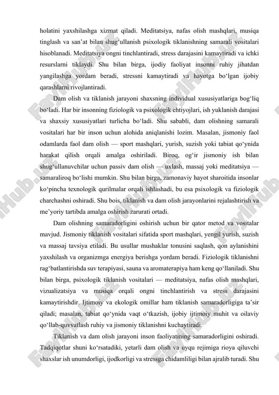 r tonusini saqlash, qon aylanishini yaxshilash va organizmga energiya berishga yordam beradi. fiziologik tiklanishni rag‘batlantirishda suv terapiyasi, sauna va aromaterapiya ham keng qo‘llaniladi. shu bilan birga, psixologik tiklanish vositalari — meditatsiya, nafas olish mashqlari, vizualizatsiya va musiqa orqali ongni tinchlantirish va stress darajasini kamaytirishdir. ijtimoiy va ekologik omillar ham tiklanish samaradorligiga ta’sir qiladi; masalan, tabiat qo‘ynida vaqt o‘tkazish, ijobiy ijtimoiy muhit va oilaviy qo‘llab-quvvatlash ruhiy va jismoniy tiklanishni kuchaytiradi. tiklanish va dam olish jarayoni inson faoliyatining samaradorligini oshiradi. tadqiqotlar shuni ko‘rsatadiki, yetarli dam olish va uyqu rejimiga rioya qiluvchi shaxslar ish unumdorligi, ijodkorligi va stressga chidamliligi bilan ajralib turadi. shu bois, dam olishning samarali vositalarini bilish, ularni individual ehtiyojlarga moslashtirish va hayotga tatbiq etish har bir inson uchun muhimdir. dam olish faqat vaqtni bekor o‘tkazish emas, balki ongli va rejalashtirilgan faoliyat orqali tiklanish jarayonini rag‘batlantirishdir. dam olishning samarali bo‘lishi uchun uning muntazamligi va me’yoriy tartibga solinishi muhim ahamiyatga ega. har …