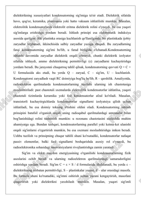 torning ishlash prinsipini batafsil o'rganish orqali uning radioqabul qurilmalardagi antennalar bilan bog'lanishidagi rolini tushunish mumkin: u rezonans chastotasini sozlashda muhim ahamiyatga ega. bundan tashqari, kondensatorlarning parallel yoki ketma-ket ulanishi orqali sig'imlarni o'zgartirish mumkin, bu esa sxemani moslashtirishga imkon beradi. ushbu tuzilish va prinsipning chuqur tahlili shuni ko'rsatadiki, kondensatorlar nafaqat passiv elementlar, balki faol signallarni boshqarishda asosiy rol o'ynaydi, bu radioelektronika sohasidagi innovatsiyalarni rivojlantirishga zamin yaratadi. sig'im va elektr maydon energiyasining o'rganilishi kondensatorlarning fizik asoslarini ochib beradi va ularning radioelektron qurilmalardagi samaradorligini oshirishga yordam beradi. sig'im c = ε × s / d formulasida ifodalanadi, bu yerda ε – dielektrikning nisbatan permittivligi, s – plastinkalar yuzasi, d – ular orasidagi masofa. bu formula shuni ko'rsatadiki, sig'imni oshirish uchun yuzani kengaytirish, masofani qisqartirish yoki dielektrikni yaxshilash mumkin. masalan, yuqori sig'imli kondensatorlarda dielektrik sifatida tantal yoki polimer materiallar ishlatiladi, bu esa sig'imni mikrofarda (μf) darajasiga yetkazadi. elektr maydon energiyasi esa w = (1/2) …