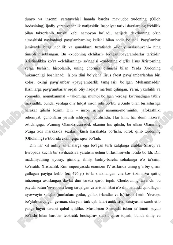shi uchun birlashtiruvchi ibtido bo’ldi. din madaniyatning siyosiy, ijtimoiy, ilmiy, badiiy-barcha sohalariga o’z ta`sirini ko’rsatdi. xristianlik rim imperiyasida eramizni iv asrlarida uning g’arbiy qismi gullagan paytga kelib (er. 476 y.) to’la shakllangan cherkov tizimi va qattiq intizomga asoslangan davlat dini tarzda qaror topdi. cherkovning tayanchi bu paytda butun yevropada keng tarqalgan va xristianlikni o’z dini sifatida qabullagan «yovvoyi» xalqlar (jumladan: gotlar, gallar, irlandlar va b.) tashkil etdi. yevropa bo’ylab tarqalgan german, slavyan, turk qabilalari antik sivilizatsiyasini xarob etib yangi hayot tarzini qabul qildilar. musulmon sharqida islom ta`limoti paydo bo’lishi bilan barobar teokratik boshqaruv shakli qaror topadi, bunda diniy va dunyoviy hokimiyat payg’ambar, keyin uning «o’rinbosarlari-xalifalar» qo’lida birlashgan. v-vi asrlarda arabistonda yangi dunyo qaror topaboshladi. etnik va madaniy uyushish, integratsiya jarayoni kechib, yagona din, umumiy ong elementlari tarqala boshladi. bu avvalgi xudolaridan xafsalasi pir bo’lgan arablarning ma`naviy-ruhiy izlanishiga turtki bo’ldi. muhammadning payg’ambarlik faoliyati yagona ma`naviy-mafkuraviy va sotsial birlikka intilish yo’lida qonuniy …