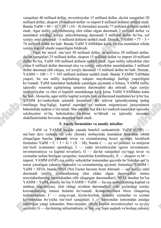 atkich yordamida investorlar va hukumat mamlakat iqtisodiy faoliyatining tashqi omillarga bog‘liqligini, resident va norezidentlar daromadlaridagi farqlarni tahlil qiladi. yamm hisoblashda sof xorijiy omil daromadi muhim o‘rin tutadi. bu ko‘rsatkich milliy iqtisodiy agentlarning chet eldagi faoliyatidan olingan daromadlar bilan mamlakatdagi xorijiy agentlar daromadlari o‘rtasidagi farqni ifodalaydi. agar milliy subyektlar tomonidan olingan daromad yuqori bo‘lsa, yamm yaimdan katta bo‘ladi; aksincha bo‘lgan holatda yamm yaimdan kichik bo‘ladi. mazkur ko‘rsatkich global iqtisodiyot sharoitida ayniqsa ahamiyatlidir, chunki kapital migratsiyasi, tashqi mehnat migratsiyasi va xorijiy investitsiyalar oqimlari kuchaygan sharoitda milliy daromadning qayerda va kim tomonidan yaratilayotganini aniqlash iqtisodiy siyosat uchun zarurdir. shunday qilib, yamm mamlakatning iqtisodiy manfaatlarini va milliy iqtisodiy resurslardan foydalanish natijasida yaratilgan qiymatni to‘liqroq ko‘rsatadi. 4. yaim va yamm o‘rtasidagi asosiy farqlar yaim va yamm o‘rtasidagi asosiy farqlar makroiqtisodiy tahlilning muhim jihatlaridan biridir. yalpi ichki mahsulot (yaim) mamlakat hududida ma’lum davr davomida ishlab chiqarilgan yakuniy tovar va xizmatlar qiymatini aks ettiradi. bu ko‘rsatkich hududiy …