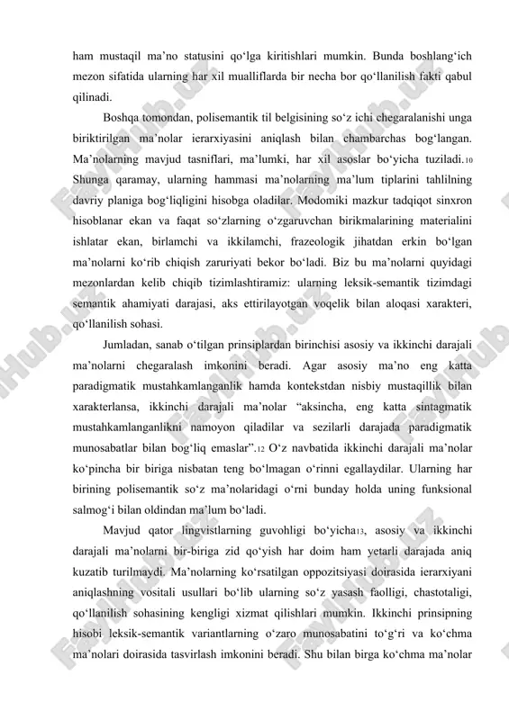 ynaydi, bu aloqalar uning ma’noviy parchalanishining yetarli darajadagi ob’ektiv ko‘rsatkichi hisoblanadilar. ko‘p ma’noli so‘zning semantik strukturasini aniqlash haqidagi masala uning mustaqil ma’nolarini kontekst qo‘llanilishlardan chegaralash muammosi bilan chambarchas bog‘lanib ketadi. kontekstlarda ushbu so‘z qandaydir individual vaziyatda, unda alohida, odatda o‘zi uchun xarakterli bo‘lmagan ma’noni qo‘lga kiritib, ishlatiladi.9 bunday qo‘llanilishlar ko‘p ma’noli leksemaning semantik strukturasiga qo‘shilmaydilar. biroq, vaqt o‘tishi bilan ular ham mustaqil ma’no statusini qo‘lga kiritishlari mumkin. bunda boshlang‘ich mezon sifatida ularning har xil mualliflarda bir necha bor qo‘llanilish fakti qabul qilinadi. boshqa tomondan, polisemantik til belgisining so‘z ichi chegaralanishi unga biriktirilgan ma’nolar ierarxiyasini aniqlash bilan chambarchas bog‘langan. ma’nolarning mavjud tasniflari, ma’lumki, har xil asoslar bo‘yicha tuziladi.10 shunga qaramay, ularning hammasi ma’nolarning ma’lum tiplarini tahlilning davriy planiga bog‘liqligini hisobga oladilar. modomiki mazkur tadqiqot sinxron hisoblanar ekan va faqat so‘zlarning o‘zgaruvchan birikmalarining materialini ishlatar ekan, birlamchi va ikkilamchi, frazeologik jihatdan erkin bo‘lgan ma’nolarni ko‘rib chiqish zaruriyati bekor bo‘ladi. biz bu ma’nolarni …