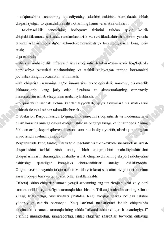 ni rivojlantirish uchun zarur huquqiy baza va qulay sharoitlar shakllantirildi. trikotaj ishlab chiqarish sanoati yengil sanoatning eng tez rivojlanuvchi va yuqori samaradorlikka ega bo’lgan tarmoqlaridan biridir. trikotaj mahsulotlarining xilma- xilligi, betakrorligi, xususiyatlari jihatidan tengi yo’qligi ularga bo’lgan talabni yildan-yilga oshirib bormoqda. xalq iste’mol mahsulotlari ishlab chiqarishda to’qimachilik sanoati tarmoqlarining ichida “trikotaj ishlab chiqarish texnologiyasi” o’zining unumdorligi, samaradorligi, ishlab chiqarish sharoitlari bo’yicha qulayligi bilan ajralib turadi. yengil sanoat tarmogʼini rivojlantirishning yana bir muxim omili boʼlib, ilm fan yutuqlaridan amaliyotda foydalanish, yangi texnika-texnologiyalarni joriy etish boʼyicha amaliy tadbirlarni yoʼlga qoʼyish yengil sanoat tarmoqlarining xududlar aro taqsimlanishidagi nomutanosiblik muammolarini hal etish xisoblanadi. yengil sanoatdagi oʼzgargan vaziyatlar, kichik firma va qoʼshma korxonalarni tashkil etish, assortimentni tez-tez yangilanadigan va tez moslashadigan texnologik «tugallangan sikllar» kompleksini yaratish (yaʼni, tolalarni kayta ishlashdan boshlab tayyor buyum chikarishgacha) soxasi boʼyicha mutaxassislar tayyorlash jarayoniga yangicha yondoshuvni talab kiladi. zamonaviy mutaxassis bir vaktning oʼzida dizayner, konstruktor, texnolog, marketolog va oʼz maxsulotini …
