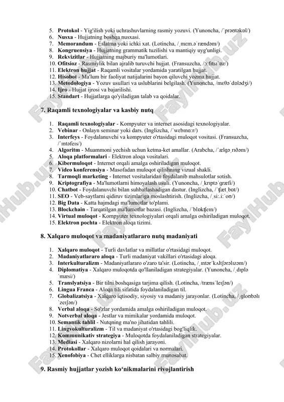 ishonchlilik - ishonchli va haqiqatga yaqin muloqot. 13. xatolarni tan olish - o‘z xatolarini ochiq tan olish. 14. adabiy mezonlar - nutqni ma’naviy jihatdan qo‘llab-quvvatlash. 15. birovning fikrini qabul qilish - o‘zgalarning nuqtai nazariga hurmat bilan munosabatda bo‘lish. 5. yozma va ogʼzaki nutqning xususiyatlari va turlari tahlili 1. yozma nutq - qog'oz yoki raqamli vositalar yordamida yozilgan nutq. 2. og'zaki nutq - og'zaki ifodalanadigan, og'zaki tarzda aytiladigan nutq. 3. xronotop - nutqning joy va vaqt birligi. (yunoncha, /ˌkrɒnəˈtɒp/) 4. interaktivlik - auditoriya bilan aloqadorlik va qayta aloqa. (inglizcha, /ˌɪntərækˈtɪvɪti/) 5. skript - yozma nutq uchun tayyorlangan matn. 6. dialog - ikki yoki undan ortiq shaxslar orasidagi suhbat. (yunoncha, /ˈdaɪəˌlɔːɡ/) 7. monolog - bitta shaxs tomonidan aytiladigan uzluksiz nutq. 8. fonologiya - tilning tovush tizimi. (yunoncha, /fəˈnɒlədʒi/) 9. sintaksis - gap tarkibini tashkil etish qoidalari. (yunoncha, /ˈsɪntæksɪs/) 10. pragmatika - nutq kontekstiga qarab ma'no o'zgarishi. (yunoncha, /præɡˈmætɪks/) 11. prosodiya - nutqning …