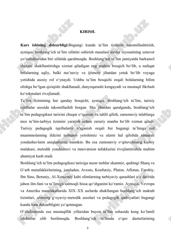 ik tarixiy shakllanish jarayonlari. kurs ishi predmeti:boshlang‘ich ta’lim pedagogikasi tarixini o‘rganishning mazmuni, yo‘nalishlari va amaliy ahamiyati. kurs ishining maqsadi:boshlang‘ich ta’lim pedagogikasi tarixini tizimli ravishda o‘rganish, uning bugungi ta’limga ta’sirini tahlil qilish, tarixiy tajribalardan samarali foydalanish imkoniyatlarini aniqlash. kurs ishining vazifalari: · boshlang‘ich ta’limning tarixiy ildizlari va rivojlanish bosqichlarini o‘rganish; · turli davrlardagi mashhur pedagoglar qarashlarini tahlil qilish; · jahon tajribasidagi ilg‘or boshlang‘ich ta’lim tizimlari haqida ma’lumotlar to‘plash; · o‘zbekistonda boshlangan islohotlarning tarixiy asoslarini ko‘rsatib berish; · boshlang‘ich ta’lim pedagogikasi tarixini o‘rganish orqali o‘qituvchining metodik madaniyatini shakllantirishga oid xulosalar chiqarish. kursishiningtuzilishi: mazkurkursishiikkibob, oltibo‘lim, xulosahamdafoydalanilganadabiyotlarro‘yxatidaniborat . i bob. boshlangʻich ta’lim pedagogikasi tarixining shakllanishi va rivojlanish bosqichlari. 1.1.boshlang‘ich ta’limning ilk ko‘rinishlari va tarixiy ildizlari. insoniyat tarixida ta’limning eng qadimiy va eng muhim shakllaridan biri sifatida boshlang‘ich ta’lim doimo alohida o‘rin tutib kelgan. dastlabki jamiyatlarda ta’lim jarayoni oilada, urug‘-qabila doirasida, kundalik hayotiy faoliyat orqali og‘zaki ko‘rinishda olib borilgan bo‘lsa-da, bu holat insoniyat taraqqiyoti bilan …