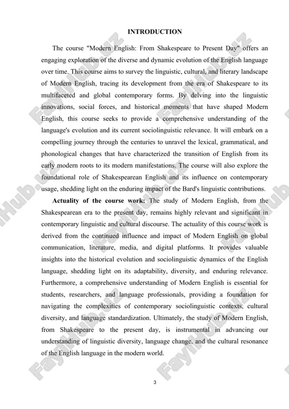 enduring and diverse roles in contemporary global society. through this exploration, we aim to highlight the multifaceted nature of modern english and its significance as a vibrant and evolving language of communication, expression, and cross-cultural dialogue. practical values of research work: the practical values of a course on modern english, from the shakespearean era to the present day, are extensive and divers. the course equips learners with a profound understanding of the linguistic evolution of english, enabling them to navigate the complex grammatical, phonological, and semantic changes that have shaped modern english. students gain insights into the literary and cultural impact of modern english, fostering a deeper appreciation for its influence on literature, media, and popular culture, from shakespearean works to contemporary writings. the course augments the language proficiency and communication skills of students, improving their abilities to comprehend and engage with modern english texts, media, and diverse linguistic varieties. …