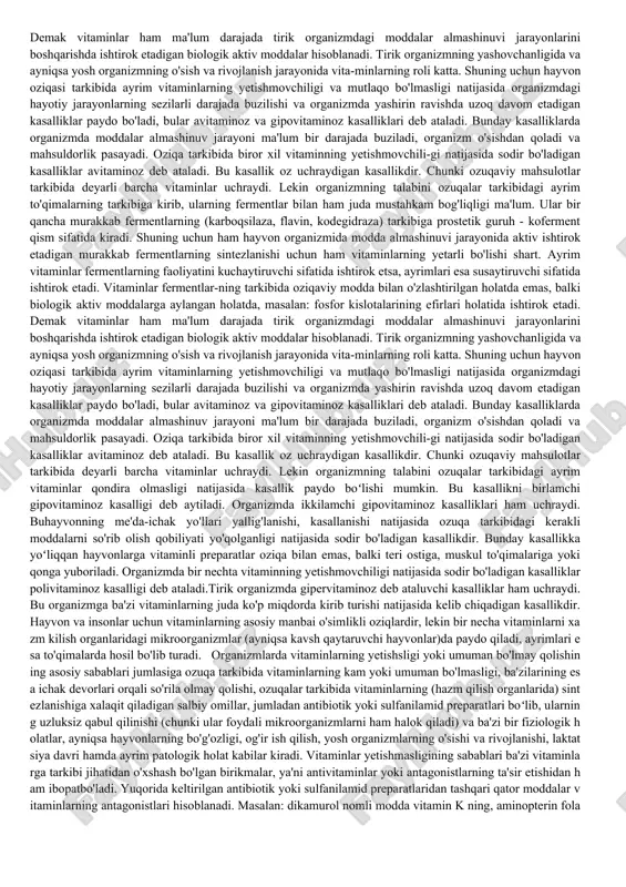 merikalik olim gopkinslarning ham xizmatlari kattadir . hozirgi vaqtda 25 dan ortiq vitamin va vitaminlik xususiyatiga ega bo'lgan moddalar aniqlangan bo'lib, ularning ko ? plari tabiiy oziqaviy mahsulotlardan va kimyoviy yo'l bilan hosil qilingandir. vitaminlar har xil kimyoviy tabiatli organik birikmalar bo'lib, ular odam va hayvon organizmining hayot faoliyati uchun zarur bo'lgan