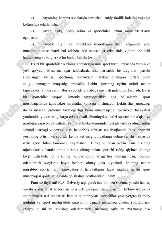 portchilarni tajovuzkorlik harakatlarini faqat raqibga qarshi sport musobaqasi qoidalari asosida qo`llashga odatlantirishi lozim. fransuz faylasufi k.a. gelvesiy aql, yetuk iste’dod, zo`r talant, yaxshi fazilat, yaxshi xislat faqat tarbiya natijasi deb qaragan. buning uchun ta’lim-tarbiya va sport muassasasi rahbarlari hamda murabbiylari sportchilar yashayotgan ijtimoiy muhitni va sport mashg`uloti jarayonini yanada go`zalroq qilishi, sportchilarni ehtiyot qilishi va sevishga odatlantirishi, ularning aqliy va ma’naviy his-tuyg`ularini yanada o`stirishi, sportchilarda keng qamrovli dunyoqarashni tarkib toptirishi, ularni insondagi go`zallikni his qilish kabi fazilatlarga ega bo`lishga odatlantirishi lozim. sportchi xarakterining rivojlanishi faol sport faoliyati jarayonida hamda jismoniy mashq harakatlariga bog`liq ravishda sodir bo`ladi. sport faoliyati jarayonida sportchilarga xos bo`lgan xarakter-xislatlar nihoyatda xilma-xil bo`lib, bu xarakter-xislatlar sportchi ruhiyatining hamma tomonlari bilan uzviy bog`liq holda shakllanadi. u sportchining harakatlarida, qiliqlarida, fe’l-atvorida takrorlanib turadi. shu bilan birga, xarakterning ayrim xislatlari sportchi ruhiyatining biror jihatida, ayniqsa ravshan namoyon bo`ladi. masalan, sportchining o`ziga bo`lgan talabchanligi, tanqidiy qarashi, fahmi, farosati, kuzatuvchanligi, xushyorligi singari …