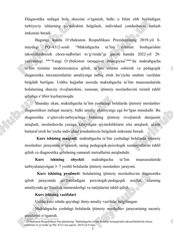 eradi. bugungi kunda o‘zbekiston respublikasi prezidentining 2019-yil 8-maydagi pq–4312-sonli “maktabgacha ta’lim tizimini boshqarishni takomillashtirish chora-tadbirlari to‘g‘risida”gi qarori hamda 2022-yil 28-yanvardagi **“yangi o‘zbekiston taraqqiyot strategiyasi”**[footnoteref:2]da maktabgacha ta’lim tizimini modernizatsiya qilish, ta’lim sifatini oshirish va pedagogik diagnostika mexanizmlarini amaliyotga tatbiq etish bo‘yicha muhim vazifalar belgilab berilgan. ushbu hujjatlar asosida maktabgacha ta’lim muassasalarida bolalarning shaxsiy rivojlanishini, xususan, ijtimoiy moslashuvini tizimli tahlil qilishga e’tibor kuchaymoqda. [2: o‘zbekiston respublikasi prezidentining “maktabgacha ta’lim tizimini boshqarishni takomillashtirish chora-tadbirlari to‘g‘risida”gi pq–4312-son qarori, 2019-yil 8-may.] shunday ekan, maktabgacha ta’lim yoshidagi bolalarda ijtimoiy moslashuv diagnostikasi nafaqat nazariy, balki amaliy ahamiyatga ega bo‘lgan masaladir. bu diagnostika o‘qituvchi-tarbiyachiga bolaning ijtimoiy rivojlanish darajasini aniqlash, moslashuvda yuzaga kelayotgan qiyinchiliklarni erta aniqlash, ularni bartaraf etish bo‘yicha individual yondashuvni belgilash imkonini beradi. kurs ishining maqsadi: maktabgacha ta’lim yoshidagi bolalarda ijtimoiy moslashuv jarayonini o‘rganish, uning pedagogik-psixologik xususiyatlarini tahlil qilish va diagnostika qilishning samarali metodlarini aniqlashdir. kurs ishining obyekti: maktabgacha ta’lim muassasalarida tarbiyalanayotgan 3–7 yoshli bolalarda ijtimoiy moslashuv …