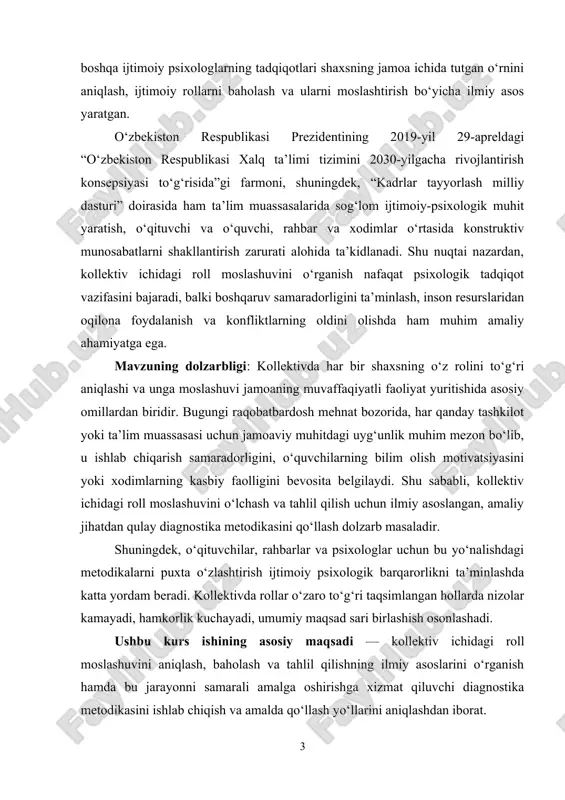 m muassasasi uchun jamoaviy muhitdagi uyg‘unlik muhim mezon bo‘lib, u ishlab chiqarish samaradorligini, o‘quvchilarning bilim olish motivatsiyasini yoki xodimlarning kasbiy faolligini bevosita belgilaydi. shu sababli, kollektiv ichidagi roll moslashuvini o‘lchash va tahlil qilish uchun ilmiy asoslangan, amaliy jihatdan qulay diagnostika metodikasini qo‘llash dolzarb masaladir. shuningdek, o‘qituvchilar, rahbarlar va psixologlar uchun bu yo‘nalishdagi metodikalarni puxta o‘zlashtirish ijtimoiy psixologik barqarorlikni ta’minlashda katta yordam beradi. kollektivda rollar o‘zaro to‘g‘ri taqsimlangan hollarda nizolar kamayadi, hamkorlik kuchayadi, umumiy maqsad sari birlashish osonlashadi. ushbu kurs ishining asosiy maqsadi — kollektiv ichidagi roll moslashuvini aniqlash, baholash va tahlil qilishning ilmiy asoslarini o‘rganish hamda bu jarayonni samarali amalga oshirishga xizmat qiluvchi diagnostika metodikasini ishlab chiqish va amalda qo‘llash yo‘llarini aniqlashdan iborat. tadqiqotning obyekti – turli sohalarda faoliyat yurituvchi jamoalar (mehnat, o‘quv, ijodiy, ta’lim va boshqalar) hamda ularning a’zolari o‘rtasidagi o‘zaro munosabatlar tizimi, psixologik iqlim va ijtimoiy rollarning taqsimlanish jarayonidir. tadqiqotning predmeti – jamoa a’zolarining ijtimoiy rollarga moslashuv jarayoni, …