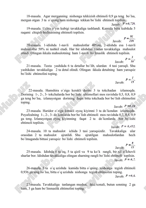 mi chiqish hodisasining ehtimoli topilsin. javob: 20-masala. 1-idishda 1-navli mahsulotlar 40%ni, 2-idishda esa 1-navli mahsulotlar 50% ni tashkil etadi. har bir idishdan 1tadan tavakkaliga mahsulot olindi. olingan ikkala mahsulotning ham 1-navli bo`lmaslik ehtimoli topilsin. javob: 21-masala. taxta yashikda 6 ta detallar bo`lib, ulardan 4 tasi yaroqli. shu yashikdan tavakkaliga 2 ta detal olindi. olingan ikkala detalning ham yaroqsiz bo`lishi ehtimolini toping. javob: 22-masala. hamshira o`ziga kerakli dorini 3 ta tokchadan izlamoqda. dorining 1-, 2-, 3- tokchalarda bor bo`lishi ehtimollari mos ravishda 0,5, 0,8, 0,9 ga teng bo`lsa, izlanayotgan dorining faqat bitta tokchada bor bo`lish ehtimolini toping. javob: 23-masala. haridor o`ziga kerakli oyoq kiyimni 3 ta do`kondan izlamoqda. poyafzalning 1-, 2-, 3- do`konlarda bor bo`lish ehtimoli mos ravishda 0,7, 0,8, 0,9 ga teng. izlanayotgan oyoq kiyimning faqat 2 ta do`konlarda bor bo`lishi ehtimoli topilsin. javob: 24-masala. 10 ta mahsulot ichida 3 tasi yaroqsizdir. tavakkaliga ular orasidan 2 ta mahsulot ajratildi. shu …