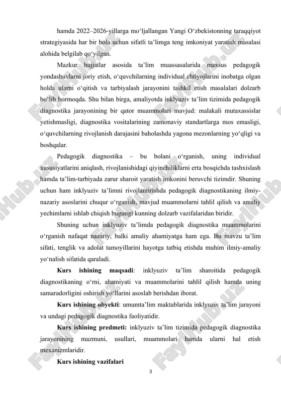 ahlil qilish va amaliy yechimlarni ishlab chiqish bugungi kunning dolzarb vazifalaridan biridir. shuning uchun inklyuziv ta’limda pedagogik diagnostika muammolarini o‘rganish nafaqat nazariy, balki amaliy ahamiyatga ham ega. bu mavzu ta’lim sifati, tenglik va adolat tamoyillarini hayotga tatbiq etishda muhim ilmiy-amaliy yo‘nalish sifatida qaraladi. kurs ishining maqsadi: inklyuziv ta’lim sharoitida pedagogik diagnostikaning o‘rni, ahamiyati va muammolarini tahlil qilish hamda uning samaradorligini oshirish yo‘llarini asoslab berishdan iborat. kurs ishining obyekti: umumta’lim maktablarida inklyuziv ta’lim jarayoni va undagi pedagogik diagnostika faoliyatidir. kurs ishining predmeti: inklyuziv ta’lim tizimida pedagogik diagnostika jarayonining mazmuni, usullari, muammolari hamda ularni hal etish mexanizmlaridir. kurs ishining vazifalari kurs ishining maqsadidan kelib chiqib, quyidagi vazifalar belgilandi: inklyuziv ta’limning nazariy asoslarini va uning rivojlanish yo‘nalishlarini tahlil qilish; pedagogik diagnostika mohiyatini ochib berish va inklyuziv ta’limdagi o‘rnini aniqlash; inklyuziv ta’lim tizimida pedagogik diagnostika jarayonidagi mavjud muammolarni aniqlash; diagnostika samaradorligini oshirish uchun taklif va tavsiyalar ishlab chiqish; zamonaviy diagnostik usullar va texnologiyalardan foydalanish …