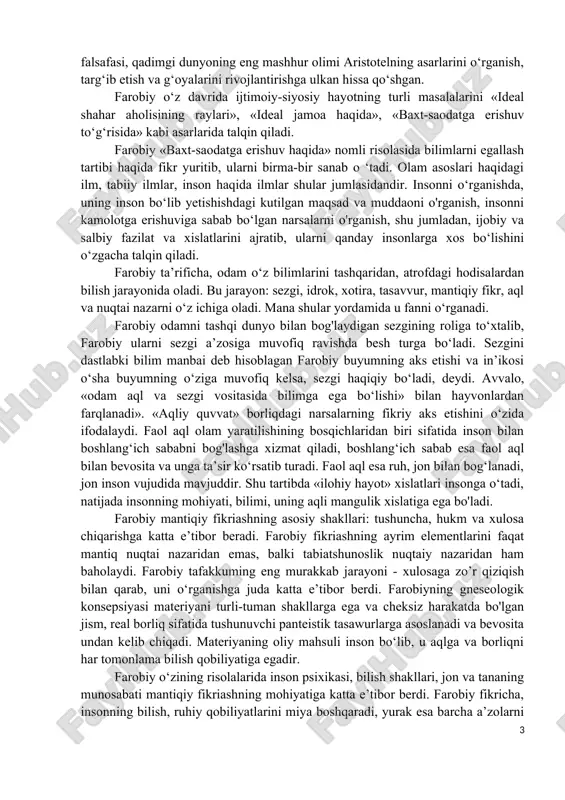 falsafasining sharqdagi eng yirik davomchisi va ma’rifatchisi bo‘lgan abu nasr farobiyning pedagogik qarashlari va ta’lim-tarbiya haqidagi ta’limotini o‘rganishda inson xislatlari to‘g‘risidagi falsafiy fikrlari nihoyatda muhim ahamiyat kasb etadi. farobiy inson (ruh) jonining bir tanadan boshqasiga o‘tib, ko‘chib yurishi mumkinligini inkor etadi va uni balki tana kabi individual «substasiyasining birligi» sifatida tushunadi. uning fikri izchil emas edi. bunday ikkilanish aristotelga ham xos bo‘lgan. farobiyning ruhiy jarayonlar, ularning bilish va mantiq tizimi haqidagi ta’limoti o‘rta asrlar falsafasining katta yutug‘i edi. u sharqda qadim yunon falsafasi, qadimgi dunyoning eng mashhur olimi aristotelning asarlarini o‘rganish, targ‘ib etish va g‘oyalarini rivojlantirishga ulkan hissa qo‘shgan. farobiy o‘z davrida ijtimoiy-siyosiy hayotning turli masalalarini «ideal shahar aholisining raylari», «ideal jamoa haqida», «baxt-saodatga erishuv to‘g‘risida» kabi asarlarida talqin qiladi. farobiy «baxt-saodatga erishuv haqida» nomli risolasida bilimlarni egallash tartibi haqida fikr yuritib, ularni birma-bir sanab o ‘tadi. olam asoslari haqidagi ilm, tabiiy ilmlar, inson haqida ilmlar shular jumlasidandir. insonni o‘rganishda, …
