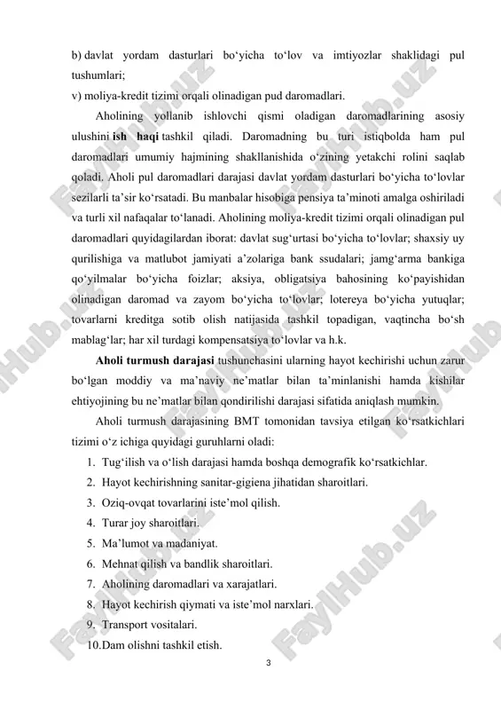 . dam olishni tashkil etish. 11. ijtimoiy ta’minot. 12. inson erkinligi. bu asosiy ko‘rsatkichlardan tashqari yana ba’zi bir axborotga oid ko‘rsatkichlar ham ajratib ko‘rsatiladi: aholi jon boshiga to‘g‘ri keluvchi yaim, aholi jon boshiga to‘g‘ri keluvchi milliy daromad, aholi jon boshiga to‘g‘ri keluvchi iste’mol hajmi va boshqalar. kishilar hayot faoliyati uchun zarur ne’matlar to‘plami mehnat sharoiti, ta’lim, sog‘liqni saqlash, oziq-ovqat va uy-joy sifati kabi xilma-xil ehtiyojlarni o‘z ichiga oladi. kishilar ehtiyojlarini qondirish darajasi jamiyat a’zolarining alohida olgan va oilaviy daromadlari darajasiga bog‘liq. turmush darajasini mamlakat darajasida (butun aholi uchun) va tabaqalashgan mikrodarajada (aholining alohida guruhi uchun) qarab chiqish mumkin. birinchi yondashuv turli mamlakatlarda aholining turmush darajasini aholi jon boshiga to‘g‘ri keladigan yalpi ichki mahsulot ko‘rsatkichi bo‘yicha aniqlab, qiyosiy tahlil qilish imkonini beradi. aholi guruhlari bo‘yicha daromadlar taqsimlanishi dinamikasini taqqoslash iste’molchi byudjeti asosida amalga oshiriladi. iste’molchi byudjetlarining bir qator turlari mavjud bo‘ladi: o‘rtacha oila byudjeti, yuqori darajada ta’minlangan byudjet, minimal darajada moddiy …
