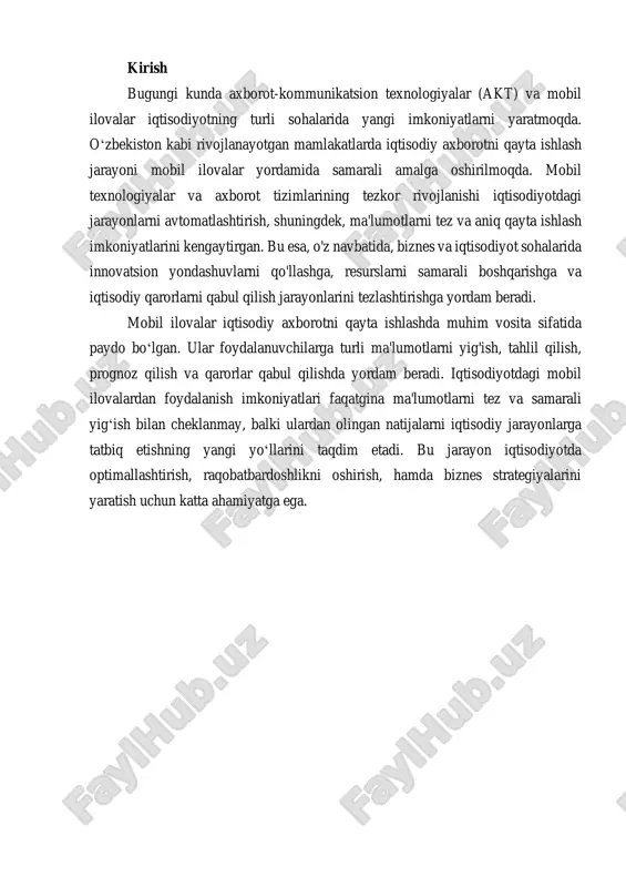 tisodiy tahlilchilarga va menejerlarga osonlik bilan muhim xulosalar chiqarish va qarorlar qabul qilish osonlashadi. iqtisodiy axborotning mohiyati va ahamiyati iqtisodiy axborot – bu iqtisodiyotning turli sohalaridagi jarayonlar, resurslar, va parametrlar haqidagi ma'lumotlarni o‘z ichiga olgan axborotdir. ushbu axborot davlatlar va kompaniyalar tomonidan qarorlar qabul qilishda asosiy omil sifatida ishlatiladi. iqtisodiy axborotning to‘g‘ri yig‘ilishi, tahlil qilinishi va boshqarilishi iqtisodiy barqarorlik va taraqqiyotning muhim omillaridan biridir. misol uchun, davlat byudjetining shakllanishi, moliyaviy muassasalarning faoliyati, ishchi kuchi bozorining holati va boshqa iqtisodiy ko‘rsatkichlar uchun kerakli axborotlar mobil ilovalar yordamida tezkor va samarali to‘planadi. shuningdek, iqtisodiy axborotning mohiyati, axborotni olish, saqlash va uzatish jarayonlarini optimallashtirishga bog‘liqdir. yangi texnologiyalar yordamida, xususan mobil ilovalar orqali iqtisodiy axborot tizimlari yanada samarali va tezkor ishlash imkoniyatiga ega bo‘ladi. mobil ilovalar, ayniqsa, global miqyosda bir nechta foydalanuvchilar orasida real vaqtda axborot almashinishni ta'minlaydi va shu bilan birga iqtisodiy resurslarni samarali boshqarish imkonini yaratadi. iqtisodiy axborotni qayta ishlashda mobil ilovalar …