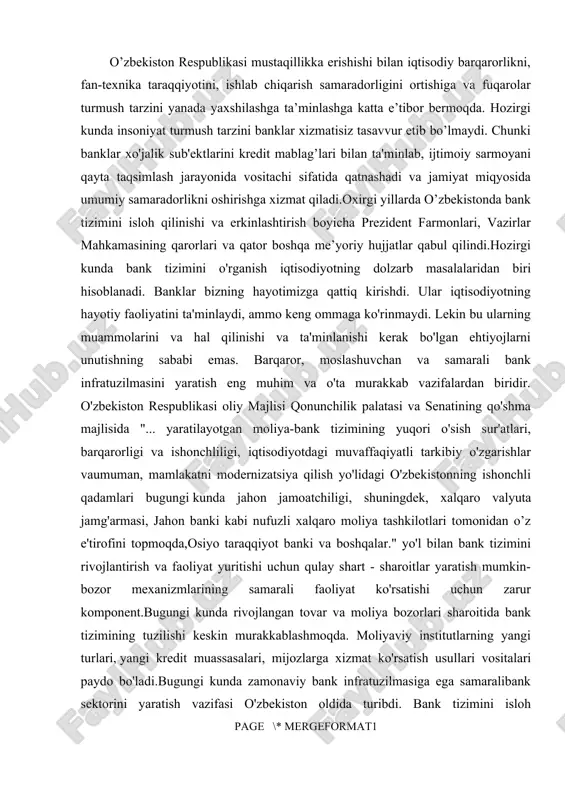 hirish orqali uni liberallashtirishning asosiy yo'nalishlarini belgilaydi.o'zbekiston uchun so'nggi o'nyil"o'zgarish davri"ga aylandi. mamlakatimizda ko'p qavatli bozor iqtisodiyotini shakllantirishga qaratilgan kengko'lamli islohotlar amalga oshirilmoqda.bu erda kuchli va barqaror rivojlanayotgan bank sektorini yaratish muhim rol o'ynaydi. mustaqillik davri mamlakatimiz bank sektori uchun monobank tizimidan bozor iqtisodiyoti talablariga javob beradigan yangi bank tizimini yaratish, universal banklar tizimini shakllantirish davriga aylandi. o'zbekistonda zamonaviy bank tizimining tashkil etilishi bosqichma-bosqich amalga oshirildi.o'zbekiston bank sektorini liberallashtirish jarayonini jadallashtirishga harakat qilmadi, bu esa amalga oshirilayotgan islohotlarning sifati va o'z vaqtida bajarilishiga alohida e'tibor qaratdi. shu munosabat bilan, bank-moliya sohasida tizimli qayta qurish, ushbu sohaga zamonaviy bozor mexanizmlarini joriy etish muhim ahamiyat kasb etmoqda o'zbekiston iqtisodiyotini isloh qilish va jonlantirish bo'yicha keng ko'lamli kampaniyaning bir qismi, sh. m. mirziyoev "bank tizimini isloh qilish davrida aholining moliyaviy xizmatlarga bo‘ lgan talabini qondirish, investitsiya loyihalarini qo‘llab-quvvatlash mexanizmini keng joriy qilish, bank xizmatlarining hududiy qamrovini ta’minlash maqsadida ustav kapitallarida davlat ulushi saqlab …
