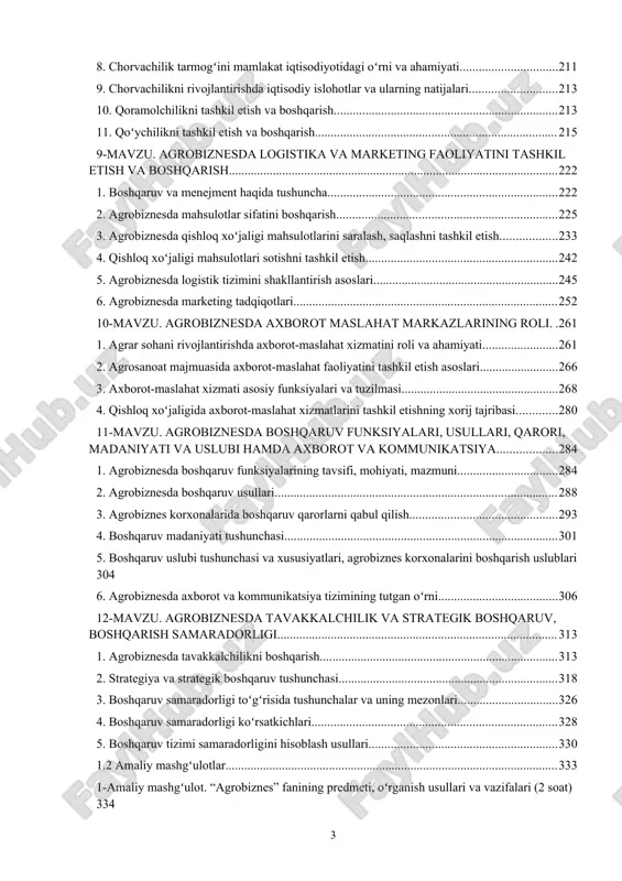 9 5. sabzavotchilikni tashkil etish va boshqarish 202 6. kartoshka yetishtirishni tashkil etish va boshqarish 203 7. polizchilikni tashkil etish va boshqarish 206 8. chorvachilik tarmogʻini mamlakat iqtisodiyotidagi oʻrni va ahamiyati. 210 9. chorvachilikni rivojlantirishda iqtisodiy islohotlar va ularning natijalari. 212 10. qoramolchilikni tashkil etish va boshqarish 212 11. qoʻychilikni tashkil etish va boshqarish 214 9-mavzu. agrobiznesda logistika va marketing faoliyatini tashkil etish va boshqarish 220 1. boshqaruv va menejment haqida tushuncha 220 2. agrobiznesda mahsulotlar sifatini boshqarish 223 3. agrobiznesda qishloq xoʻjaligi mahsulotlarini saralash, saqlashni tashkil etish. 231 4. qishloq xoʻjaligi mahsulotlari sotishni tashkil etish. 240 5. agrobiznesda logistik tizimini shakllantirish asoslari. 242 6. agrobiznesda marketing tadqiqotlari 249 10-mavzu. agrobiznesda axborot maslahat markazlarining roli 258 1. agrar sohani rivojlantirishda axborot-maslahat xizmatini roli va ahamiyati. 258 2. agrosanoat majmuasida axborot-maslahat faoliyatini tashkil etish asoslari 263 3. axborot-maslahat xizmati asosiy funksiyalari va tuzilmasi. 265 4. qishloq xoʻjaligida axborot-maslahat xizmatlarini tashkil etishning …