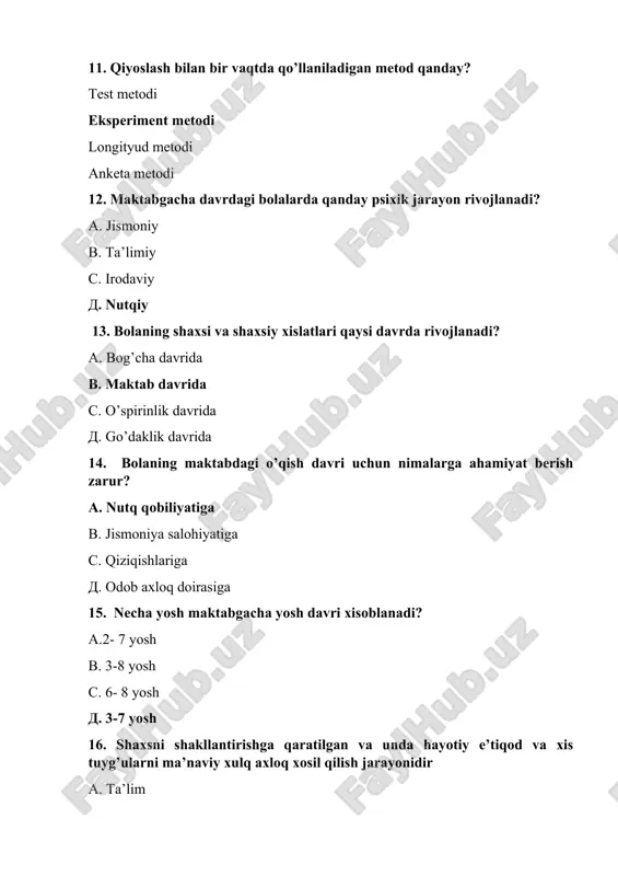 vjud? fiziologik, psixologik, pedagogik в. guruhlar с. jamoalar д. do’stlari 24 tarbiyasi qiyin o’smirlarning birinchi guruhiga qanday bolalar kiradi? orsizlar yoki subutsizlar в. yaxshi va yomonni tushunadigan, mustaqil e’tiqodga ega emas с. shaxsiyatparastlik tufayli zo’ravonlik yo’liga kirib qoladigan д. barchasi 25 tarbiyasi qiyin o’smirlarning xatti-harakatlarini ijobiy yo’nalishga burib yuborish uchun ularda qanday xislarni tarkib toptirish kerak? mas’uliyat, g’urur, javobgarlik, ishonch в. muxabbat с. sabrlilik д. shukrona 26 kichik yoshdagi o’quvchilarni xotirasi kattalarning xotirasidan… ko’p jihatdan farq qiladi в. unchalik farq qilmaydi с. qisman bir xil д. umuman boshqa-boshqa 27 bog’cha yoshi davrida bolaning psixologik taraqqiyotida nima muhim rol` o’ynaydi? а. diqqat в. bilish jarayonlari с. o’yin д. idrok 28 qaysi davr umumiy va maxsus layoqatlarning rivojlanishi bilan harakterlanadi? o’spirinlik в. kichik maktab davri с. o’smirlik д. qarilik 29 bog’cha yoshi davrida bolaning psixologik taraqqiyotida qaysi faoliyat muhim rol o’ynaydi? а. idrok в. bilish jarayonlari с. diqqat o’yin 30 bog’cha yoshi …