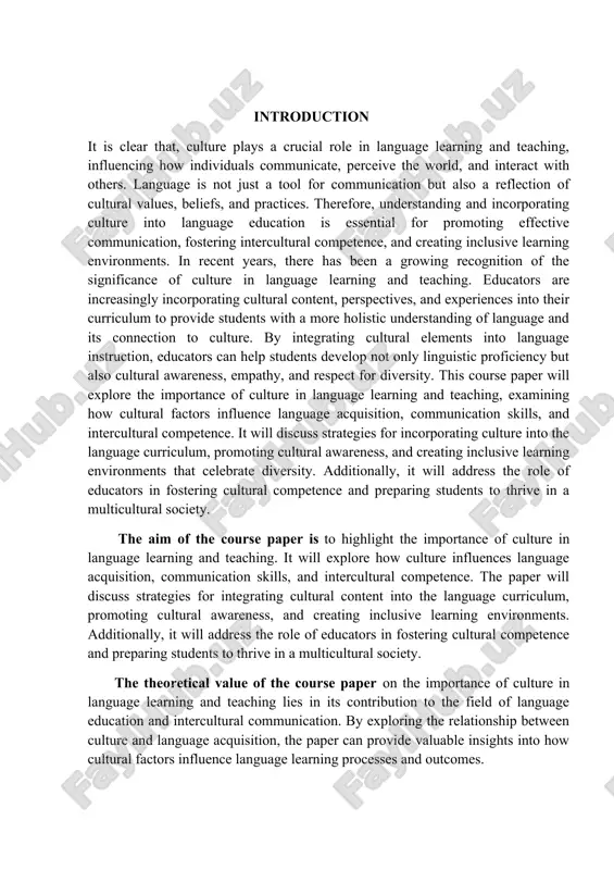 estigation of the course paper : while preparing this course paper i used a few methods of investigation. for example, pedagogical approaches. this could include examining methods for promoting cultural sensitivity, incorporating authentic cultural materials into language lessons, and fostering intercultural communication skills among learners. the structure of the course paper: the present course work consists of two chapters, introduction, conclusion and reference. in the introduction part i gave the brief description of my course work. in the first chapter i searched for information about the role of culture in language learning. and in the second paragraph i wrote about the importance of culture in language teaching. in the conclusion sums up the done work. the reference contains the most known and important researches for the given work. chapter i. the role of culture in language learning 1.1 importance of understanding culture in language acquisition culture plays a crucial role …