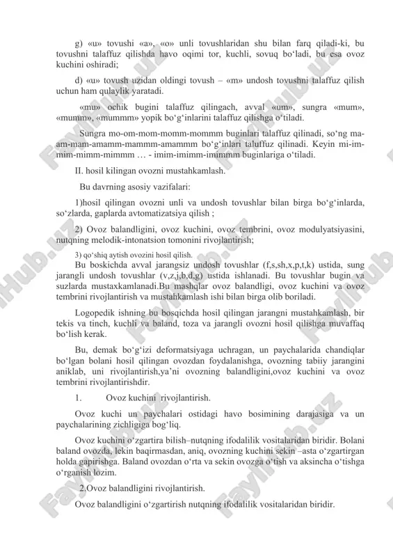 berga holda ishlashi ta’minlaydi; v) «u» tovushni talaffuz qilishda lablar oldinga chuchchaytirilgan bulib, bu tovush hosil bo‘lishi uchun qulaylik yaratadi. tilning orqaga tortilishi, til uchining pastki tillardan uzoqda turishi, til ildizining yumshoq tanglay tomonida ko‘tarilgan holda turish ham tovushni talaffuz qilish qulayligini yaratadi; g) «u» tovushi «a», «o» unli tovushlaridan shu bilan farq qiladi-ki, bu tovushni talaffuz qilishda havo oqimi tor, kuchli, sovuq bo‘ladi, bu esa ovoz kuchini oshiradi; d) «u» tovush uzidan oldingi tovush – «m» undosh tovushni talaffuz qilish uchun ham qulaylik yaratadi. «mu» ochik bugini talaffuz qilingach, avval «um», sungra «mum», «mumm», «mummm» yopik bo‘g‘inlarini talaffuz qilishga o‘tiladi. sungra mo-om-mom-momm-mommm buginlari talaffuz qilinadi, so‘ng ma-am-mam-amamm-mammm-amammm bo‘g‘inlari taluffuz qilinadi. keyin mi-im-mim-mimm-mimmm … - imim-imimm-imimmm buginlariga o‘tiladi. ii. hosil kilingan ovozni mustahkamlash. bu davrning asosiy vazifalari: 1)hosil qilingan ovozni unli va undosh tovushlar bilan birga bo‘g‘inlarda, so‘zlarda, gaplarda avtomatizatsiya qilish ; 2) ovoz balandligini, ovoz kuchini, ovoz tembrini, ovoz …