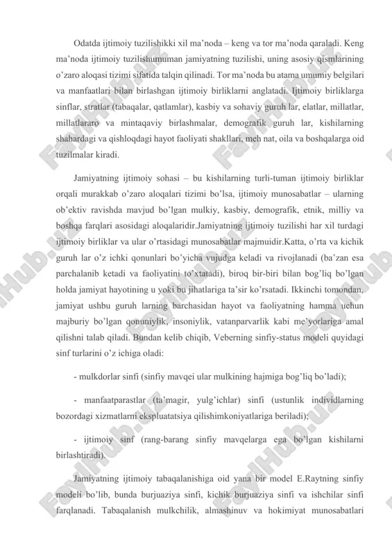 timoiy tabaqalanishiga oid yana bir model e.raytning sinfiy modeli bo’lib, bunda burjuaziya sinfi, kichik burjuaziya sinfi va ishchilar sinfi farqlanadi. tabaqalanish mulkchilik, almashinuv va hokimiyat munosabatlari asosida amalga oshadi. rayt asosiy sinflardan tashqari, ishbilarmonlar, yarim mustaqil xodimlar, menedjerlar va nazorat qiluvchi shaxslarni o’z ichiga olgan oraliq tabaqalarni ham ajratadi. ko’rinib turibdiki, sinflar bir xil tarkibda bo’lmaydi, balki iqtisodiy, madaniy, axloqiy va boshqa xususiyatlari bilan bir-biridan ajralib turadigan sinf ichidagi hamda sinflararo guruh lardan iborat bo’ladi. jamiyat ijtimoiy tabaqalanishiga oid nazariy modellarning ko’pligi ham mana shundan kelib chiqadi. aytib o’tilgan modellar jamiyat taraqqiy etishi bilan uning ijtimoiy tuzilishi faqat sinflardan iborat emasligidan, balki uning ko’p o’lchamli tuzilma sifatida namoyon bo’lishidan dalolat beradi. unda sinflar va ularning mulkchilik munosabatlari bilan bir qatorda, odamlar va hokimiyatning ijtimoiy mavqei, ularning mulkiy ah voli, nazorat omillari, daromadlari, meh nat bozorida tutgan o’rinlari va hokazolar ham muhim ahamiyat kasb etadi. jamiyatning iyerarxiyaviy tuzilishi unda turli xil …