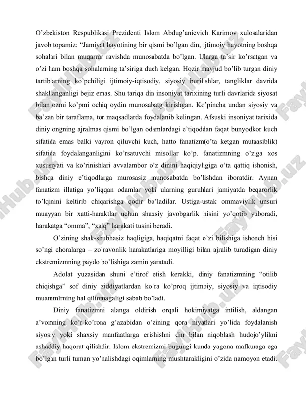 diniy fanatizmning “otilib chiqishga” sof diniy ziddiyatlardan ko’ra ko’proq ijtimoiy, siyosiy va iqtisodiy muammlrning hal qilinmagaligi sabab bo’ladi. diniy fanatizmni alanga oldirish orqali hokimiyatga intilish, aldangan a’vomning ko’r-ko’rona g’azabidan o’zining qora niyatlari yo’lida foydalanish siyosiy yoki shaxsiy manfaatlarga erishishni din bilan niqoblash hudojo’ylikni ashaddiy haqorat qilishdir. islom ekstremizmi bugungi kunda yagona mafkuraga ega bo’lgan turli tuman yo’nalishdagi oqimlarning mushtarakligini o’zida namoyon etadi. bu borada misollar ko’p: misrdagi “al-jamoa”, “musulmon birodarlar”, yaqin sharqda “xamas”, “xizbi alloh”, “al-jihod” va faol harakat qilayotgan qator boshqa tashkilotlar filippindagi(mindanao oroli) “abu sayyor” guruhi va nihoyat afg’onistondagi “tolibon” harakati va u yerda panoh topgan “o’zbekiston islom harakati” jangarilari va hokazolar. hozirgi vaqtda diniy ekstremizmni keng yoyilishiga yoshlarimizning ongini zaharlab ularga turli xildagi kitoblar, varaqalar tarqatib terrorizmning yanda avj olishiga olib kelmoqda. ulrning ta’siriga tushib qolgan yoshlarimiz bu balodan qutula olmay, natijada o’z yurtlariga xiyonat qilib, ularga qo’shilib vatanlarini yakson qilish uchun harakat qilmoqdalar”. terrorizmning davlat va …