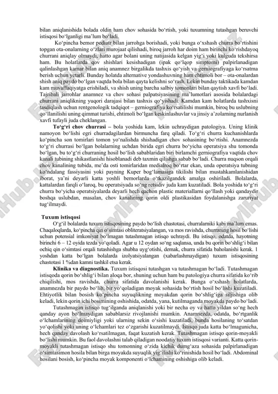 abi churraning operatsiyadan keyingi retsidiv xavfi oshishi aniqlangan. xuddi shunday, kistofibrozda chov churralari 15 % holatlarda aniqlanadi, ya’ni umumiy populyatsiyadan 8 marta ko‘p. kistofibrozi bo‘lgan bemorlarda surunkali yo‘tal, respiratorli infeksiya va nafas olish yo‘llarining obstruktiv zararlanishi tufayli kelib chiqadigan qorin bo‘shlig‘idagi katta bosim faqat bu omil bilan churralarning yuqori chastotasini to‘g‘ri tushuntirish imkonini bermaydi, ustiga-ustak kistofibrozi bo‘lgan ota va sibling bolalarida ham churralar shuningdek, umumiy populyatsiyadan ko‘ra ko‘p uchraydi, lekin bolalarning o‘zida kistofibroz bo‘lgan darajada emas. bu yerda volf yo‘li elementlarining embriogenez buzilishi ham rol o‘ynasa kerak, bu bilan ko‘pincha kistofibrozi bo‘lgan o‘g‘il bolalarda urug‘ chiqaruvchi yo‘lning yo‘qligini bog‘lashadi. ulovchi to‘qimaning rivojlanishi buzilgan va mukopolisaxaridozi bo‘lgan bolalar shuningdek, chov churralari rivojlanishining yuqori xavfiga ega. bundan tashqari, bemorlarning bu guruhida operativ davolashdan so‘ng churra retsidivining chastota ko‘rsatkichik 50 %dan oshadi. qator tadqiqotchilar bunday holatlarda churra retsidivi ba’zan oldin diagnostika qilinmagan ulovchi to‘qimalar kasalligining birinchi namoyon bo‘lishini ta’kidlashadi. umumiy populyatsiyadan ko‘ra ancha …